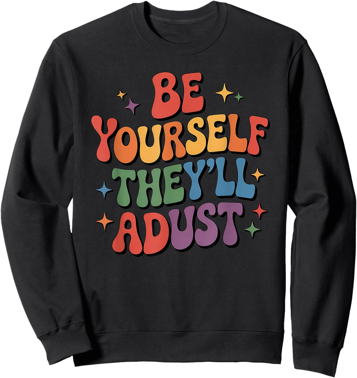 Be Yourself They'll Adjust LGBTQ Rainbow Flag Gay Pride Ally Sweatshirt - Sweatshirt | Black