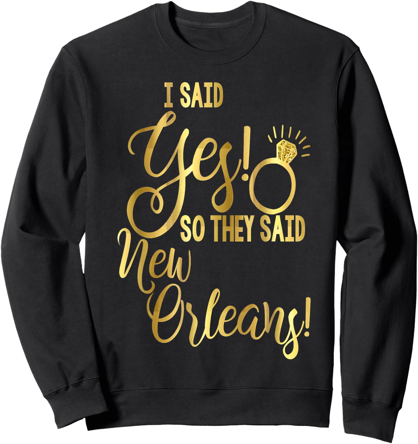 Bride Shirt Bachelorette I Said Yes They Said New Orleans Sweatshirt - Sweatshirt | Black