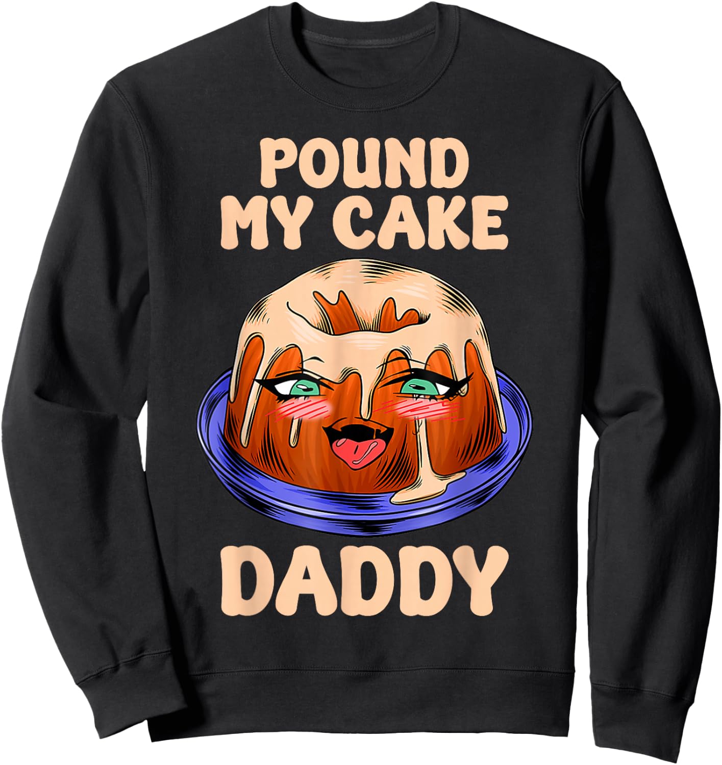Funny Quote Pound My Cake Daddy Sweatshirt - Sweatshirt | Black