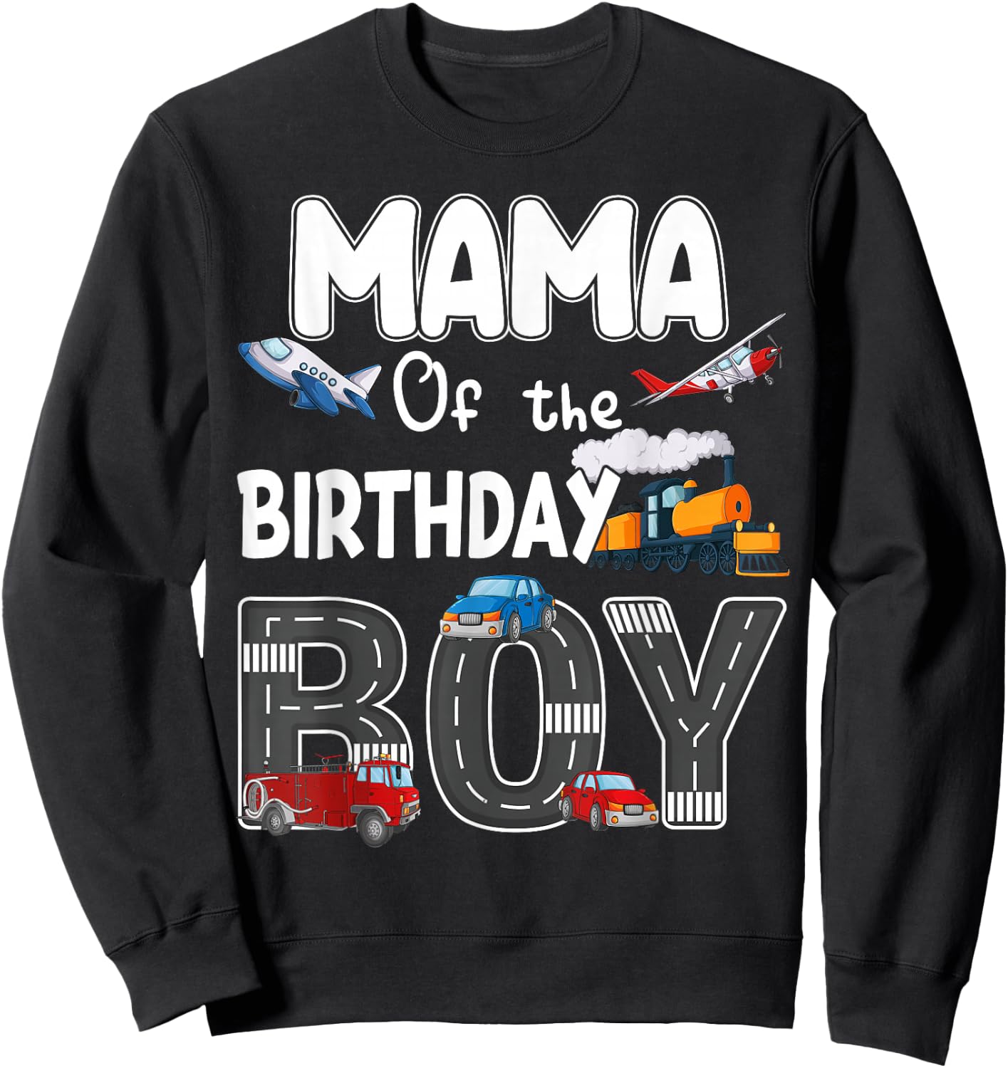Mama Of The Birthday Boy Trains Cars Fire Trucks Airplane Sweatshirt - Sweatshirt | Black