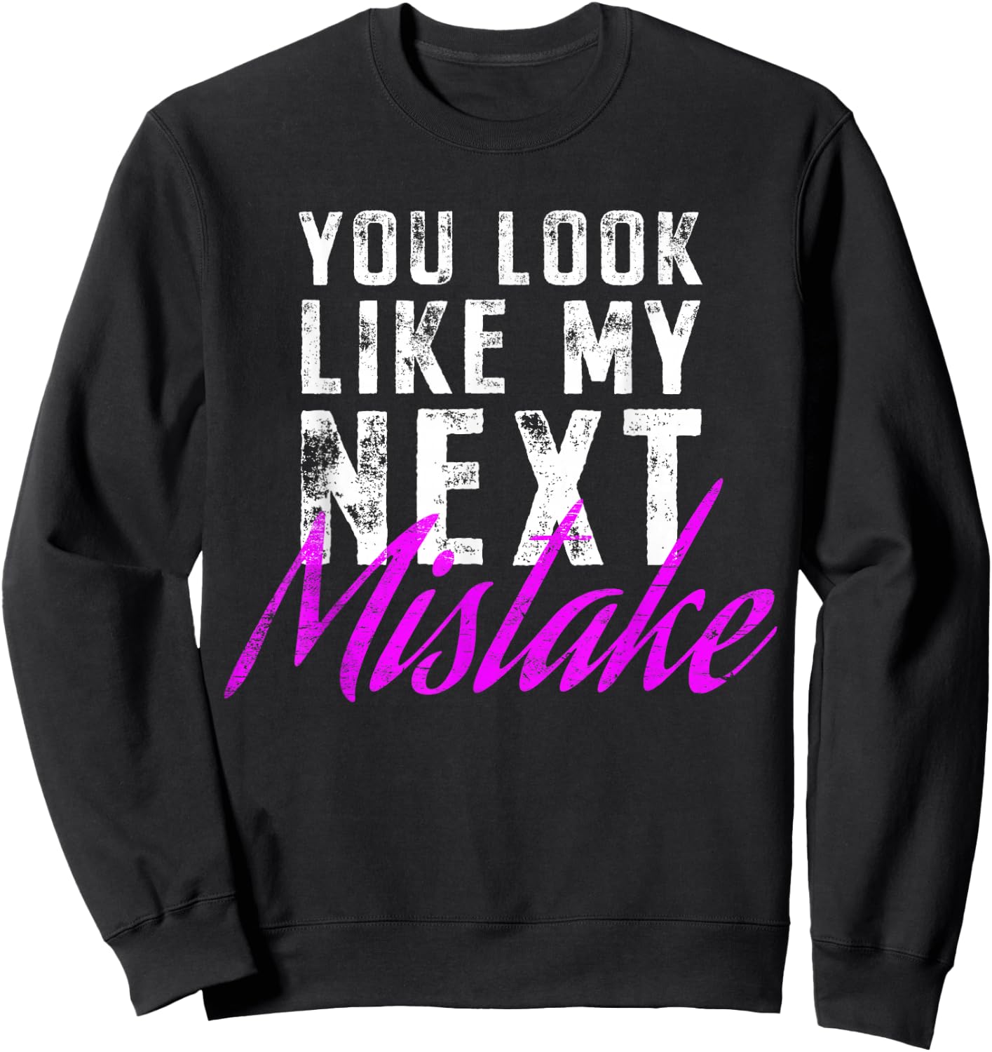 You Look Like My Next Mistake Cute Flirt Party Pick Up Lines Sweatshirt - Sweatshirt | Black