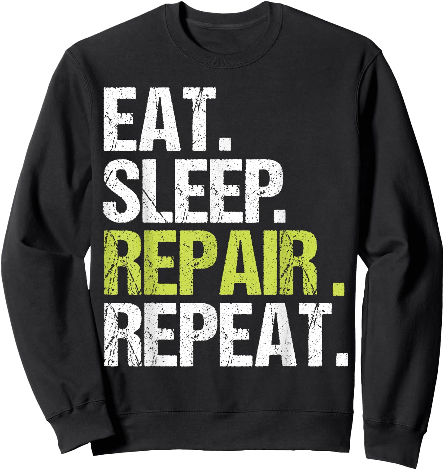 Eat Sleep Repair Repeat Shirt Handyman Mechanic Fix Gift Sweatshirt - Sweatshirt | Black