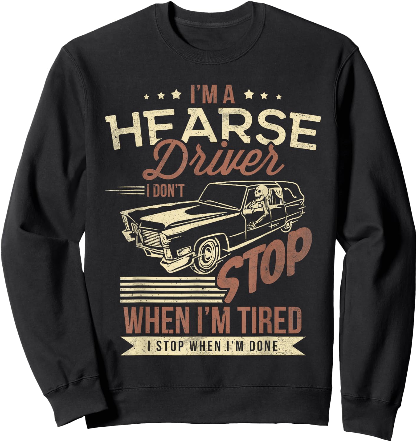 Im A Hearse Driver I Dont Stop When Im Tired Sweatshirt - Sweatshirt | Black