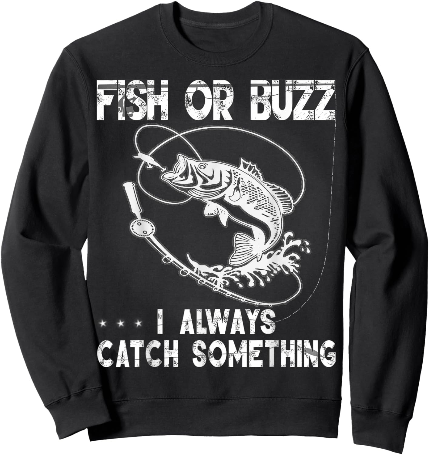 Fish Or Buzz I Always Catch Something USA Men Women Gift Sweatshirt - Sweatshirt | Black