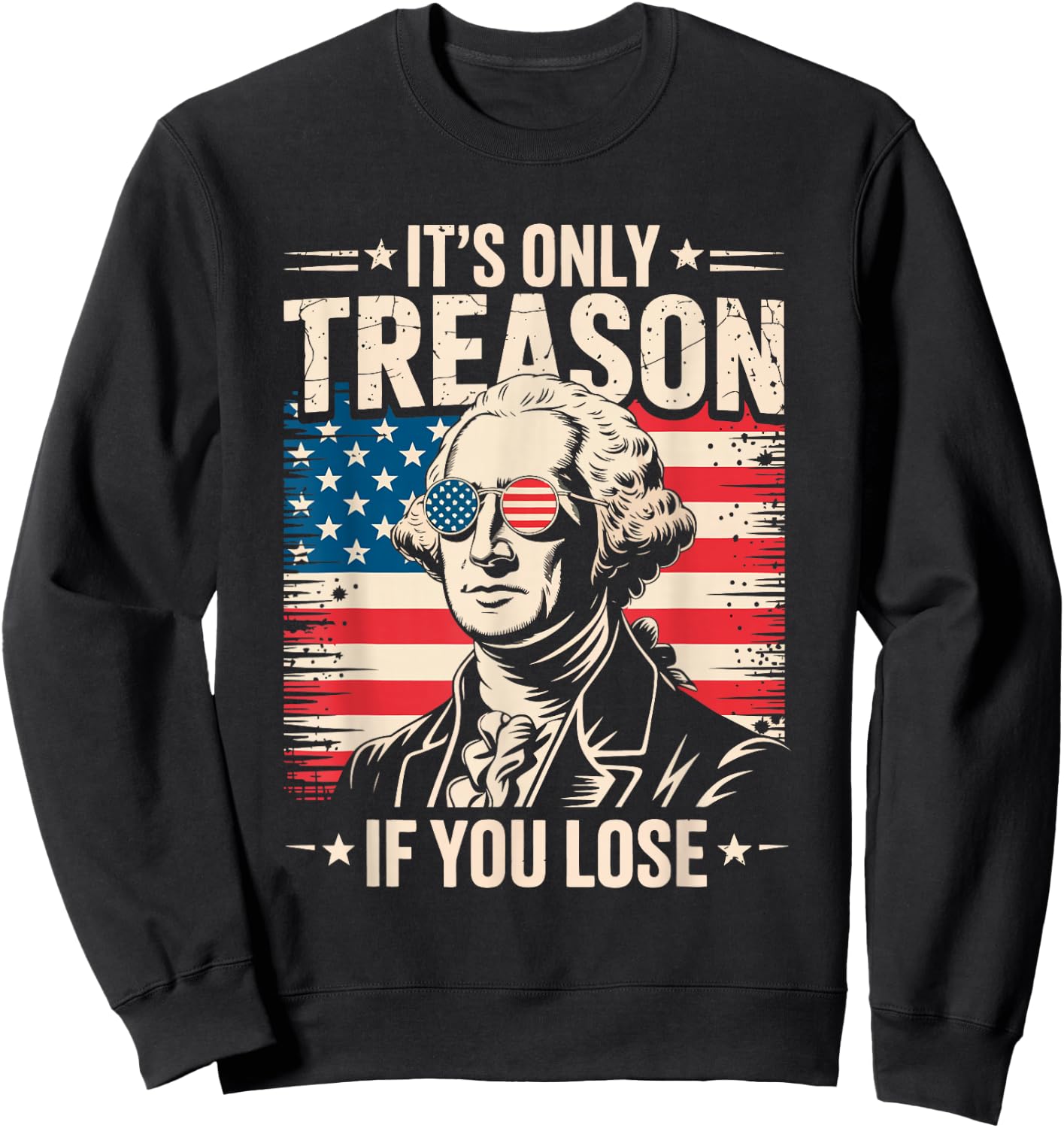 George Washington It's Only Treason If You Lose 4th of July Sweatshirt - Sweatshirt | Black