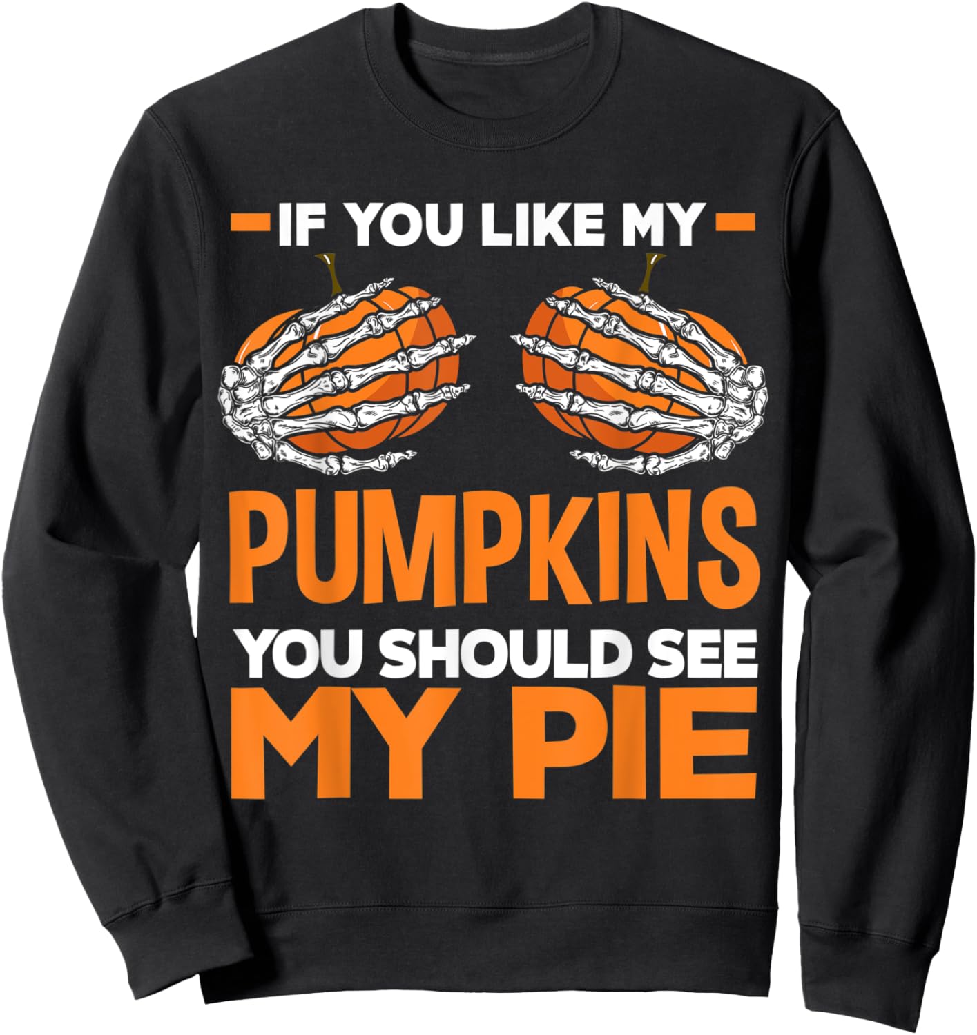 If You Like My Pumpkins You Should See My Pie Fun Halloween Sweatshirt - Sweatshirt | Black