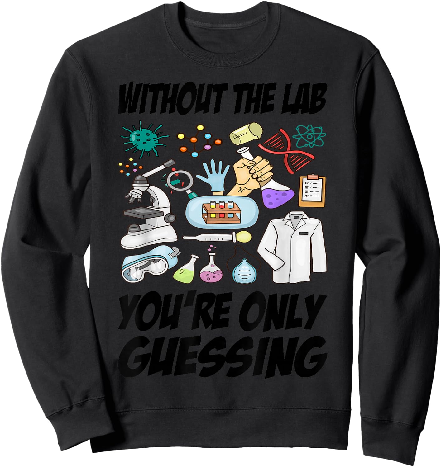 Without The Lab You’re Only Guessing Sweatshirt - Sweatshirt | Black