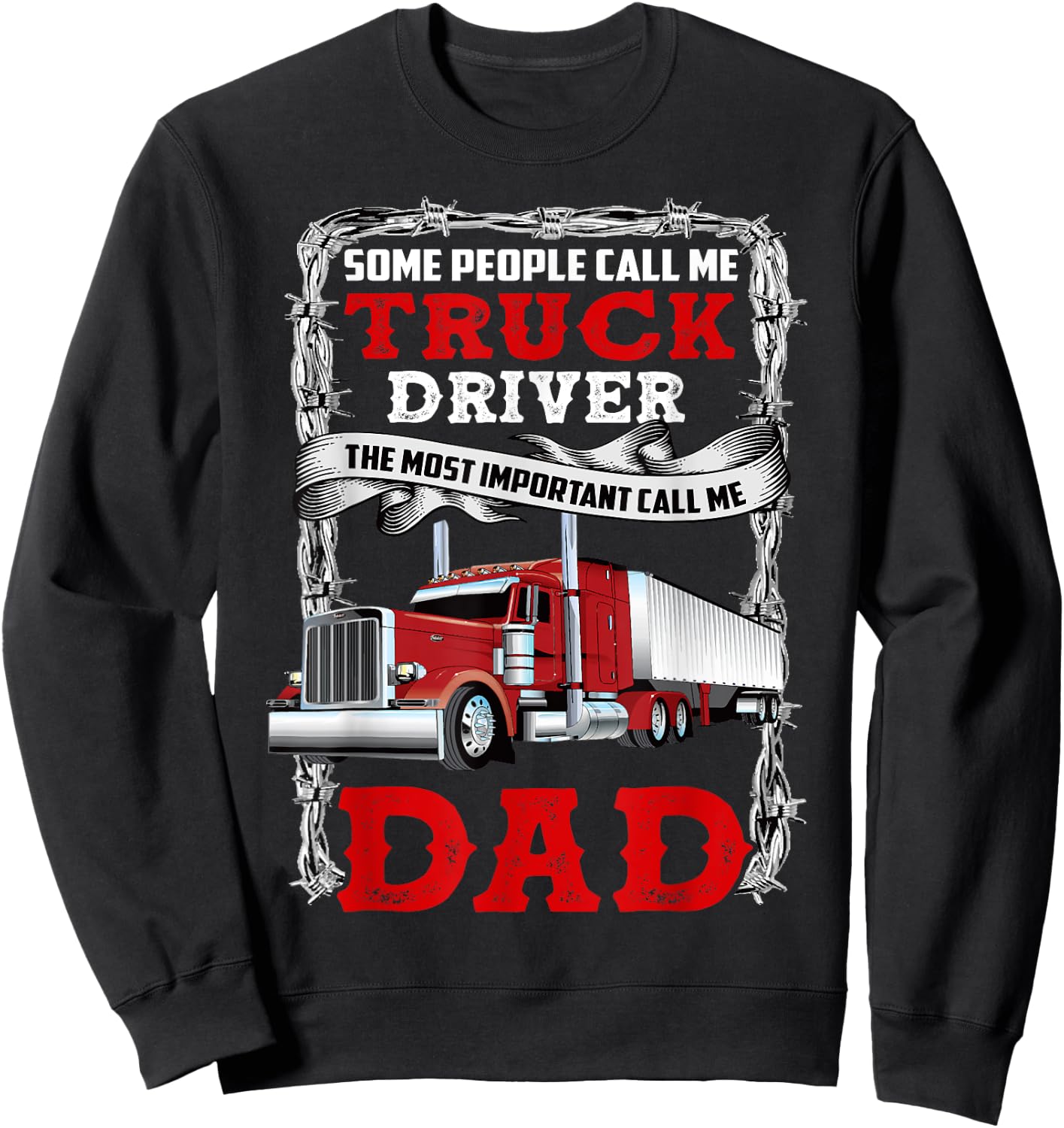 Some People Call Me Truck Driver Important Call Me Dad Sweatshirt - Sweatshirt | Black