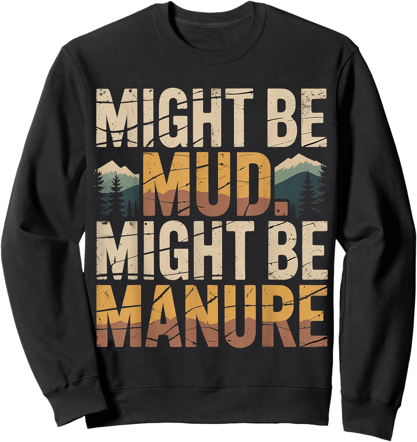 Might Be Mud Might Be Manure Farmer Work Ranch Sweatshirt - Sweatshirt | Black