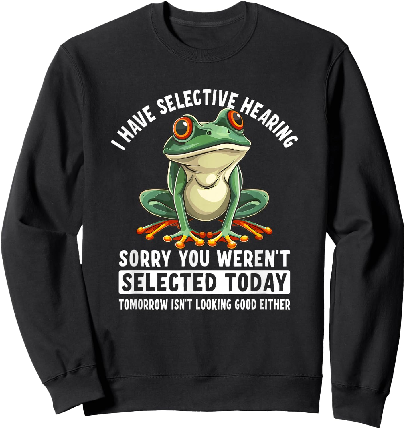 I Have Selective Hearing Funny Frog Sweatshirt - Sweatshirt | Black
