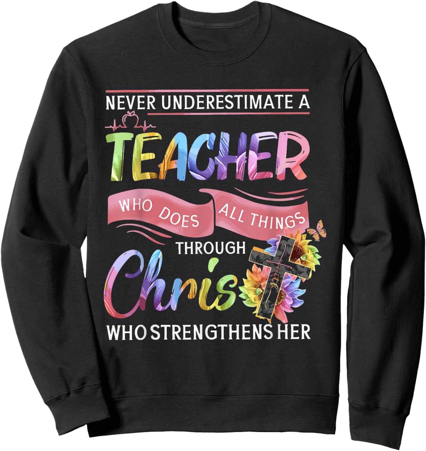 Never Underestimate A Teacher Does All Things Through Christ Women Sweatshirt - Sweatshirt | Black