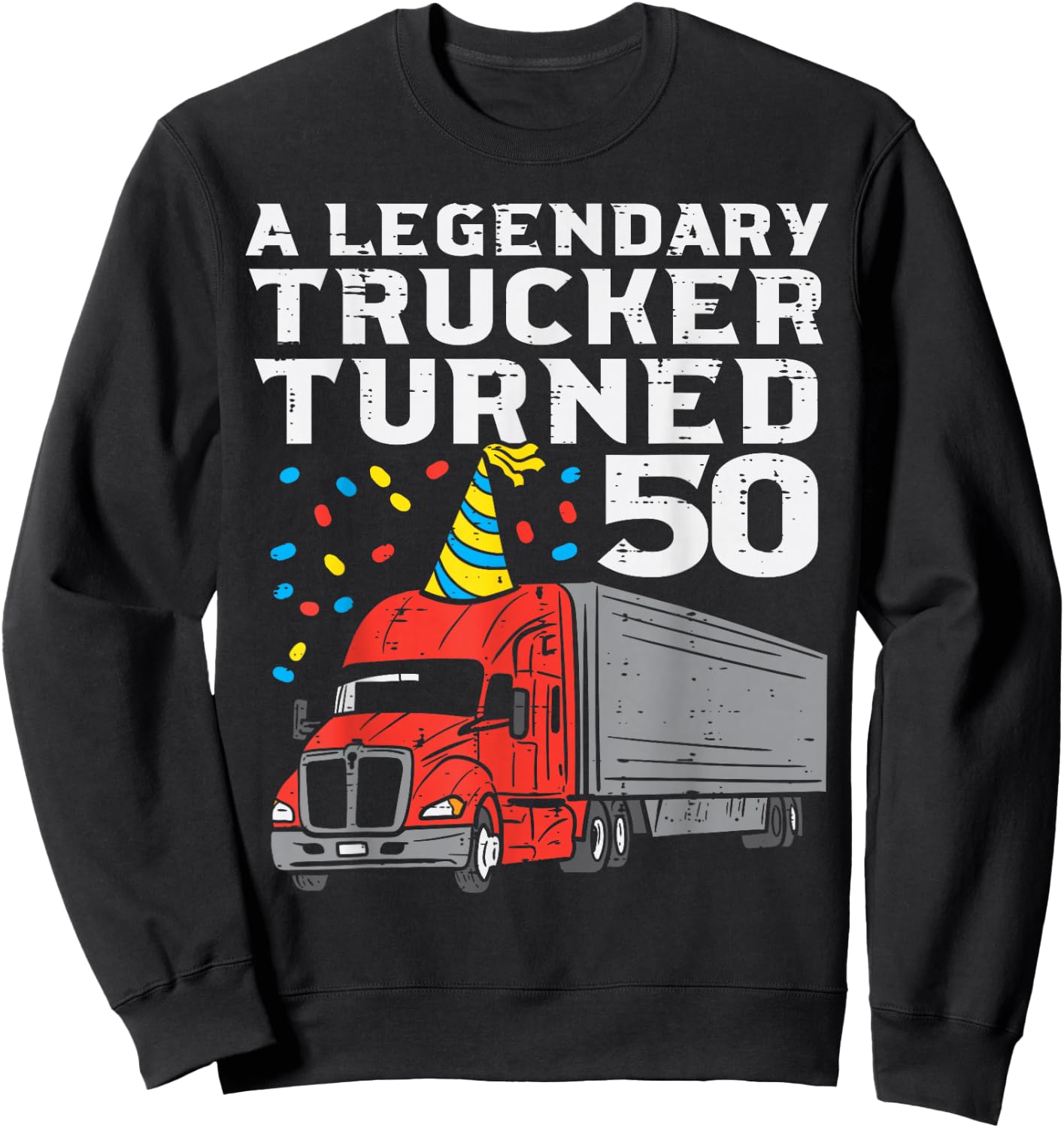 Legendary Trucker Turned 50 50th Birthday Truck Driver Men Sweatshirt - Sweatshirt | Black