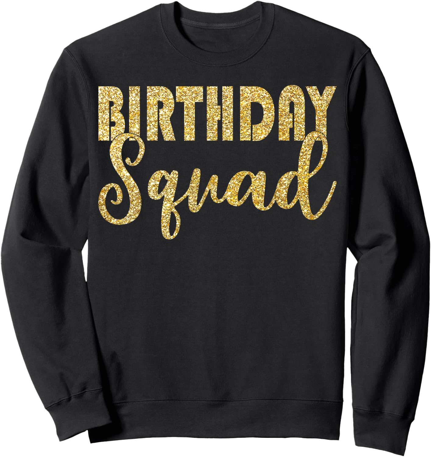 Birthday Squad Party Birthday Bday Gold Gift T Shirt Sweatshirt - Sweatshirt | Black