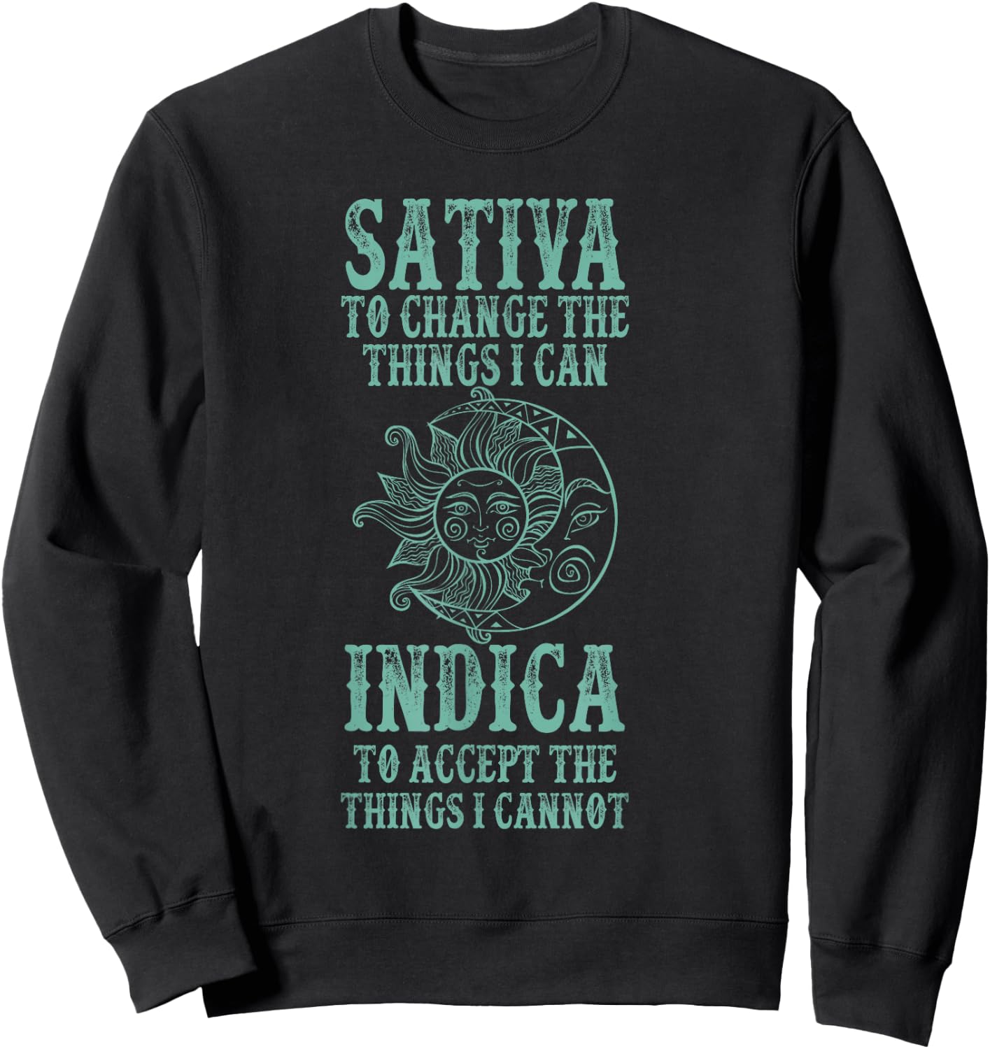 Sativa To Change The Things I Can Indica To Accept The Thing Sweatshirt - Sweatshirt | Black