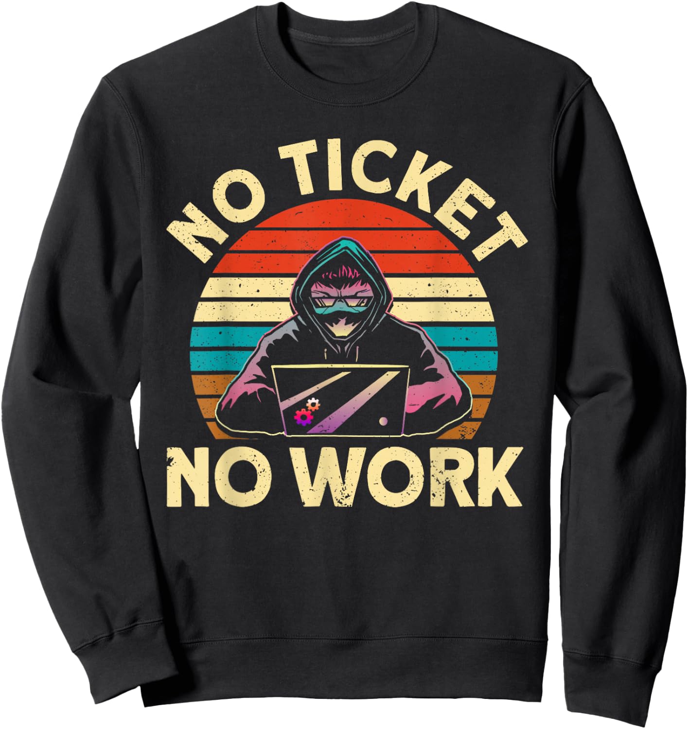 No Ticket No Work IT Tech Support Nerds Geek Sweatshirt - Sweatshirt | Black