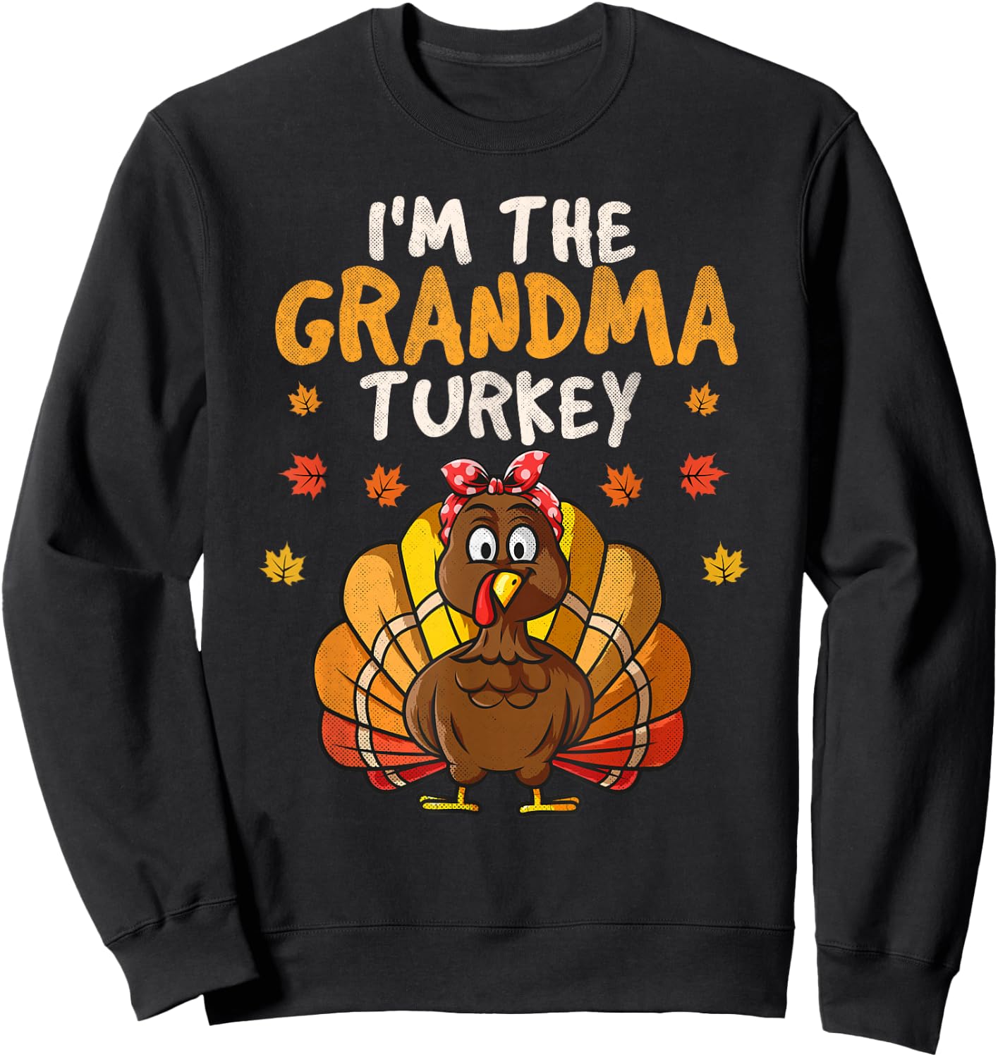 I'm the Grandma Turkey Matching Family Thanksgiving Grandma Sweatshirt - Sweatshirt | Black