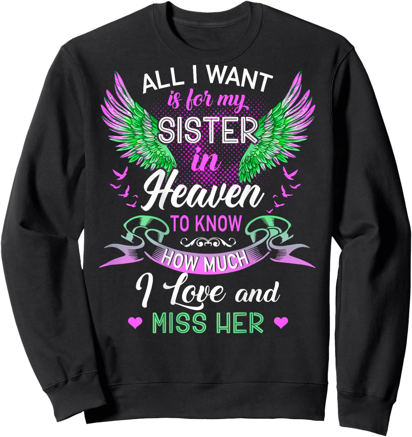 All I Want Is For My Sister In Heaven I Love And Miss Her Sweatshirt - Sweatshirt | Black