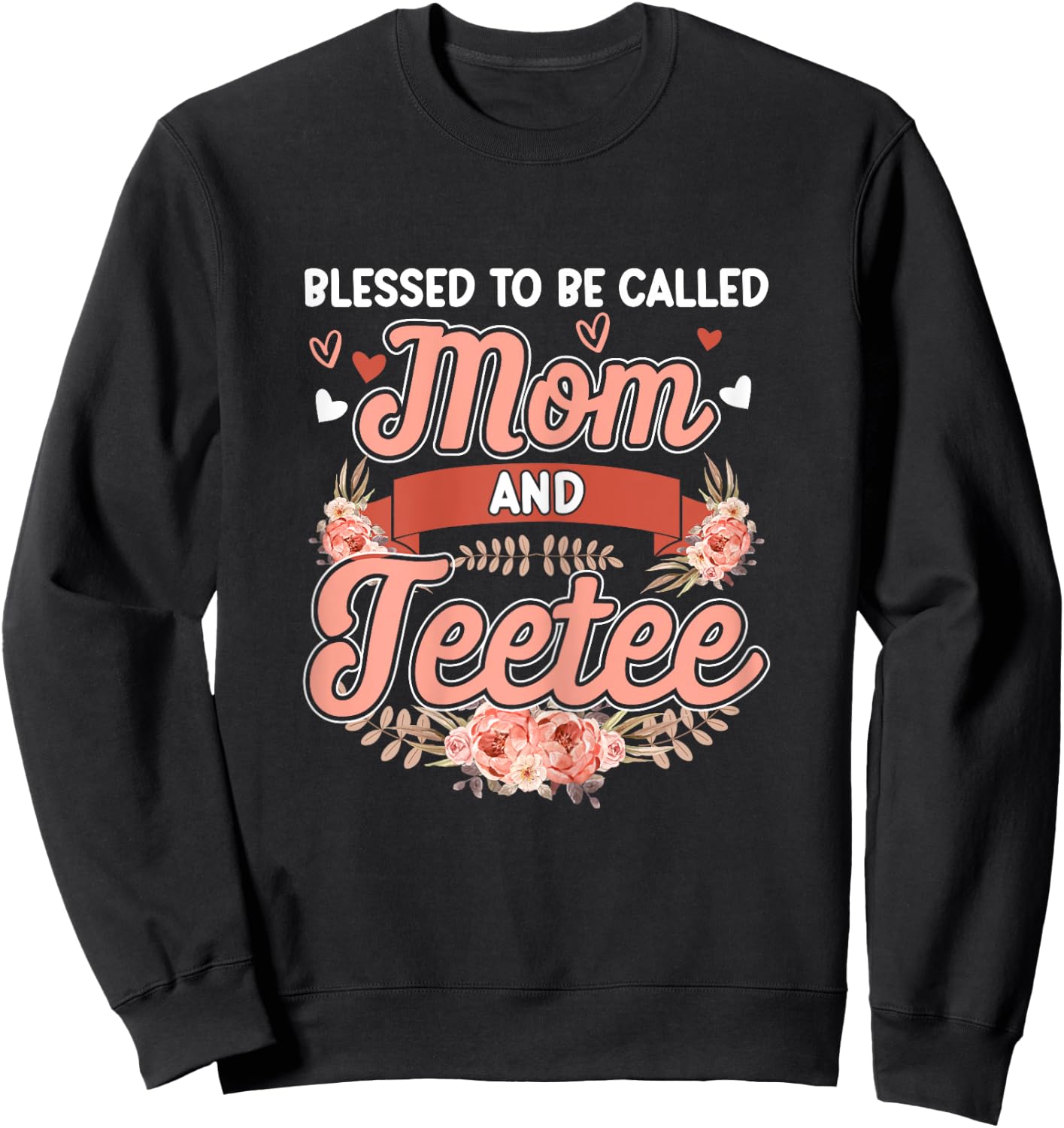 Blessed To Be Called Mom And Teetee Shirt Cute Floral Sweatshirt - Sweatshirt | Black