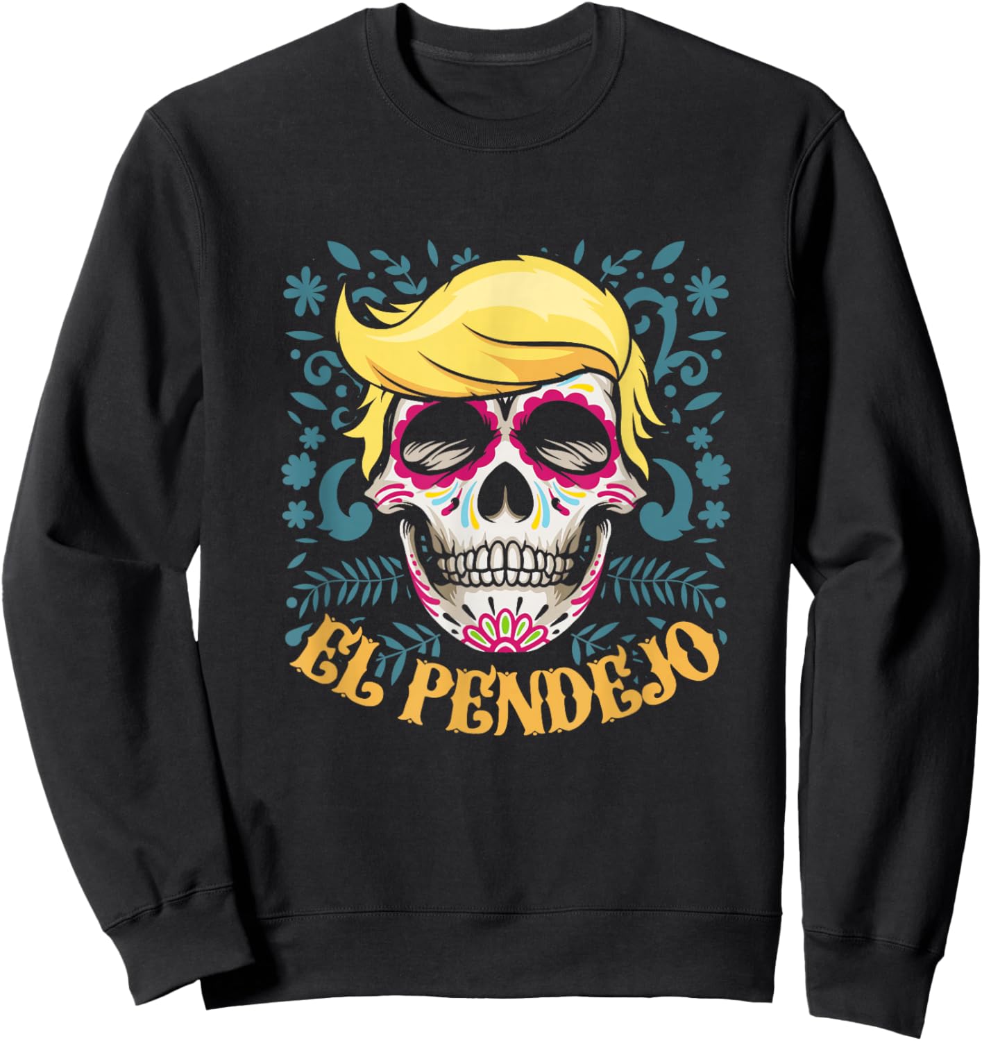 El Pendejo Dia De Los Muertos Sugar Skull Trump Sweatshirt - Sweatshirt | Black