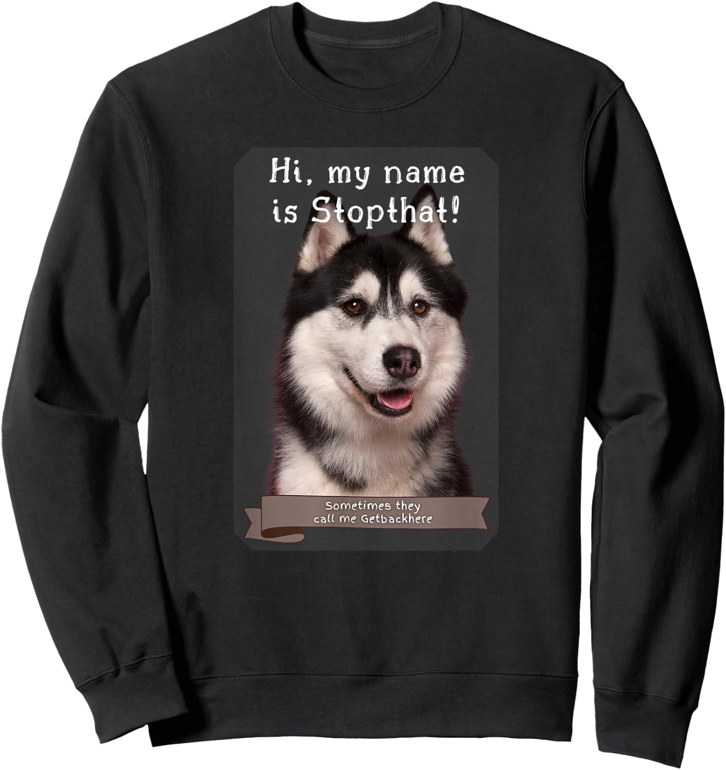My Name Is Stopthat Funny Hyper Siberian Husky Dog Owner Women Sweatshirt - Sweatshirt | Black