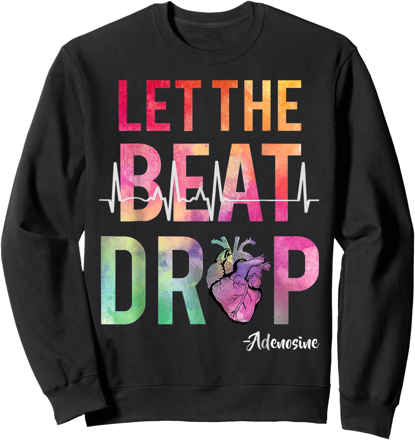 Let The Beat Drop Adenosine Funny Nurses Sweatshirt - Sweatshirt | Black