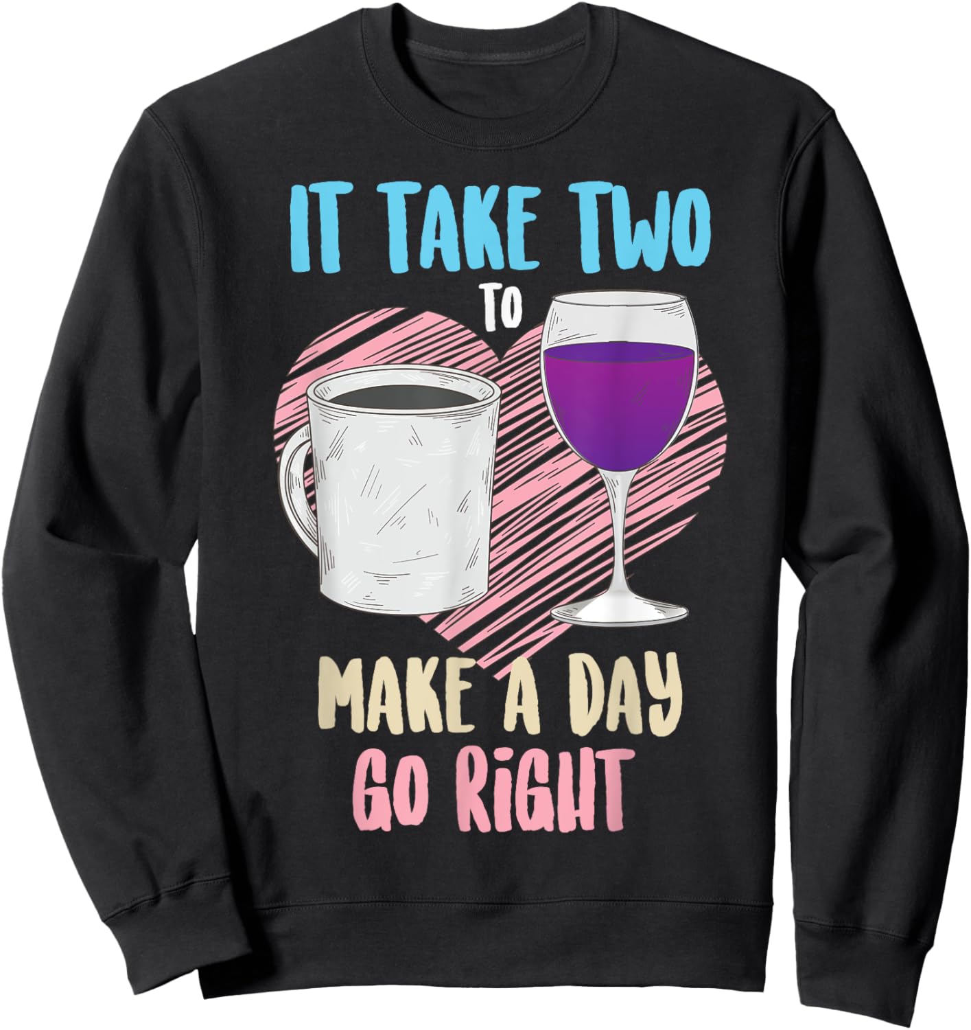 It Take Two To Make A Day Go Right Coffee & Wine Gift Sweatshirt - Sweatshirt | Black