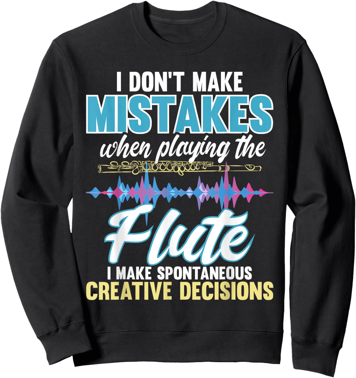 Spontaneous Creative Decisions - Flute Flutist Marching Band Sweatshirt - Sweatshirt | Black