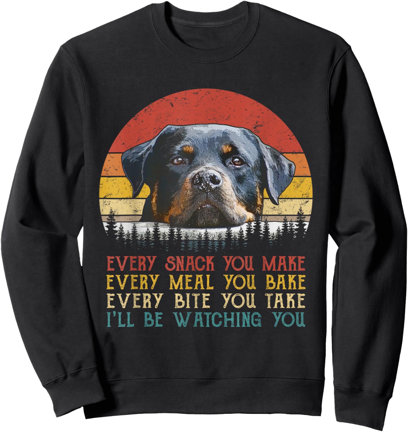 Every Snack You Make Dog Shirt Rottie Mom Cute Rottweiler Sweatshirt - Sweatshirt | Black