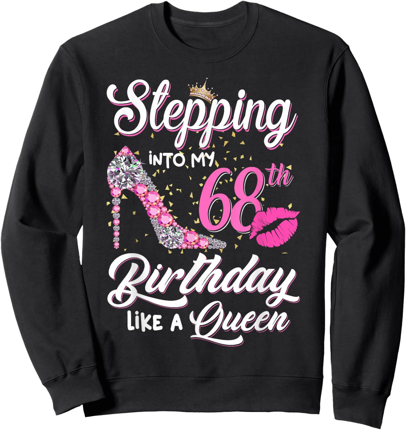 Stepping Into My 68th Birthday Like A Queen Funny Gift Women Sweatshirt - Sweatshirt | Black