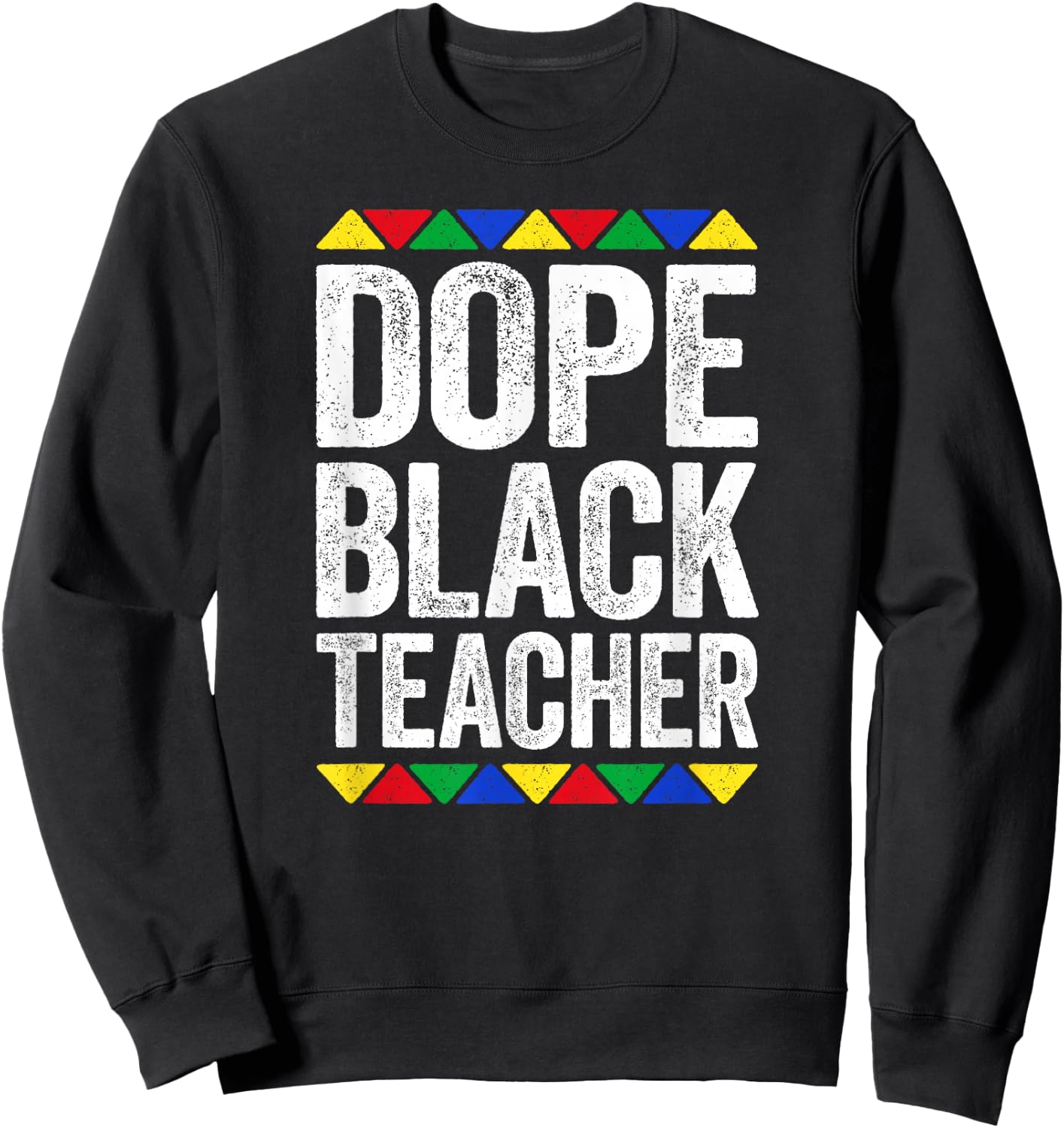 Dope Black Teacher Shirt Black History Month Sweatshirt - Sweatshirt | Black