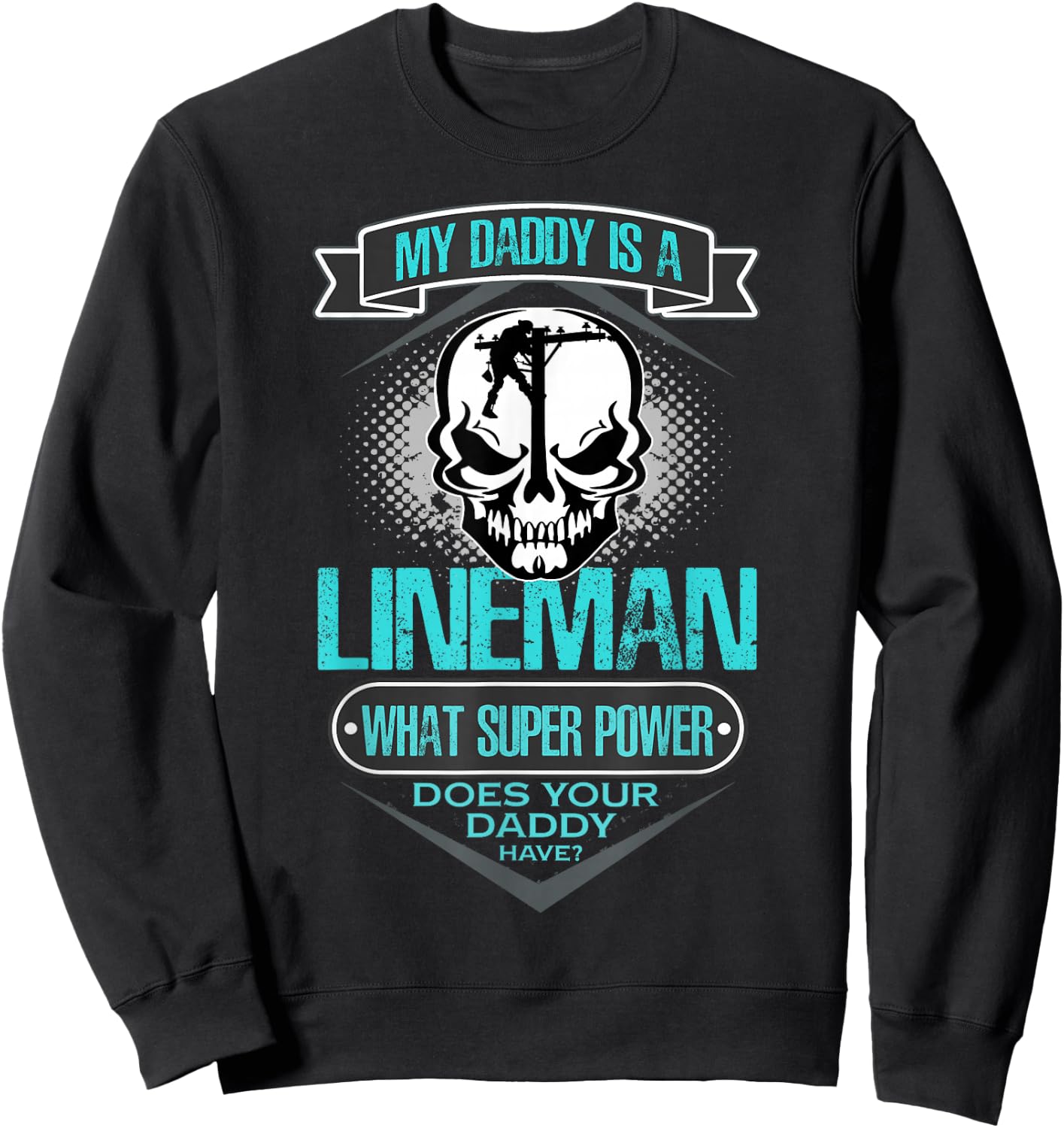 My Daddy Is A Lineman T Shirt, Gift Dad T Shirt Sweatshirt - Sweatshirt | Black