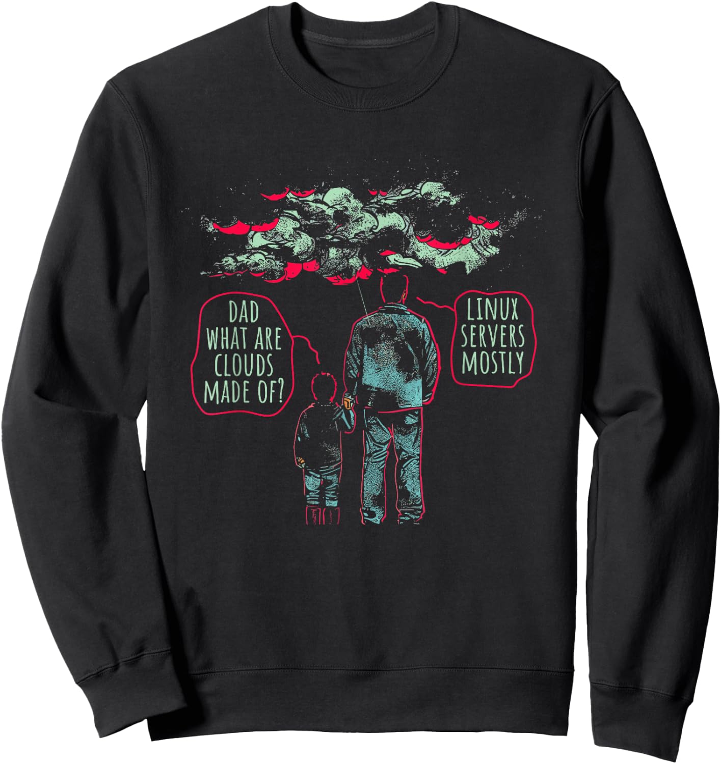 Dad What Are Clouds Made Of? Linux Servers Mostly - Funny Sweatshirt - Sweatshirt | Black
