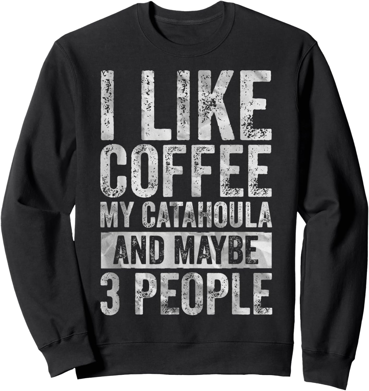 Coffee Shirt I Like Coffee My Catahoula And Maybe 3 People Sweatshirt - Sweatshirt | Black