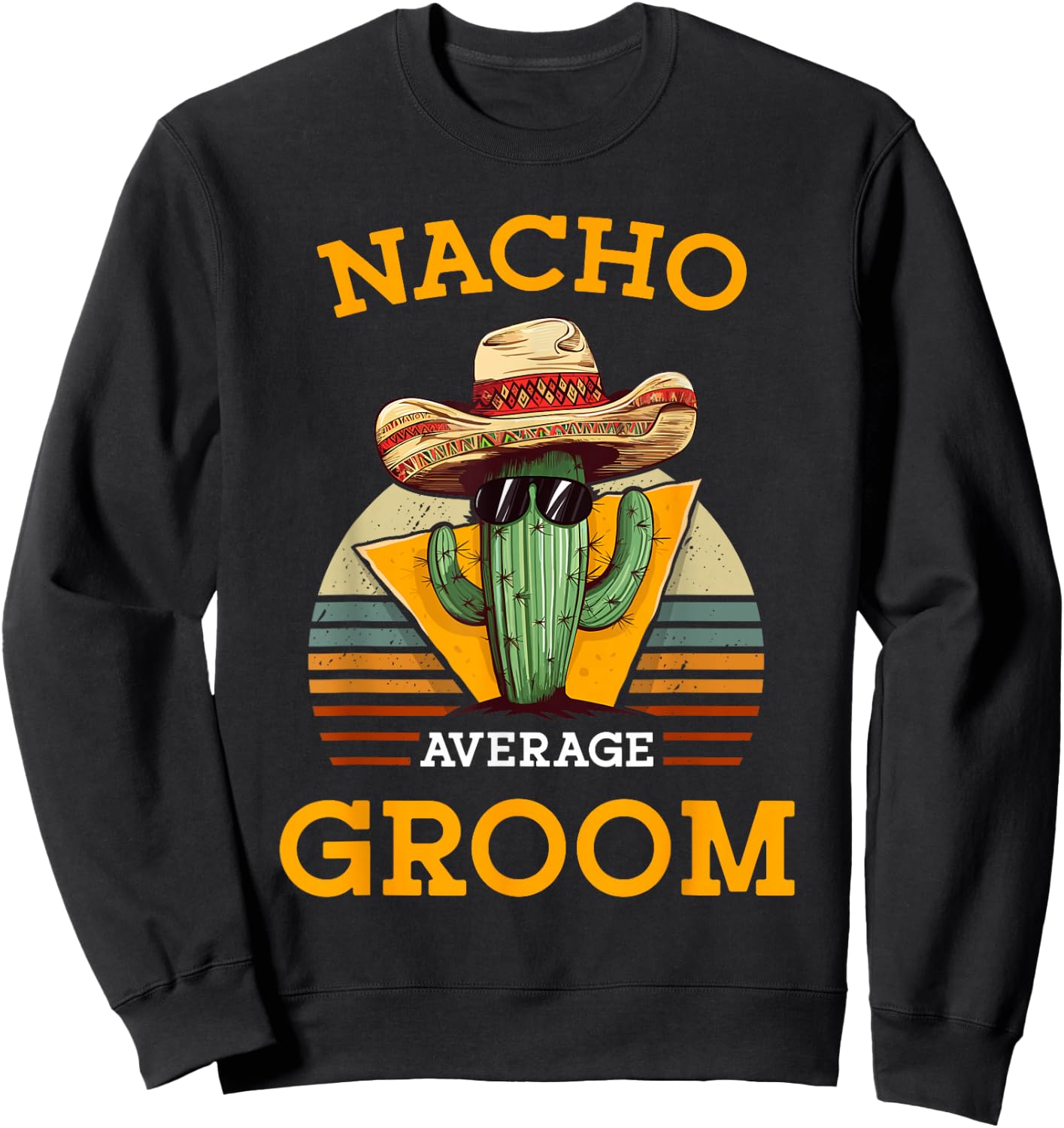 Nacho Average Groom Wedding Fun Future Husband Cinco De Mayo Sweatshirt - Sweatshirt | Black
