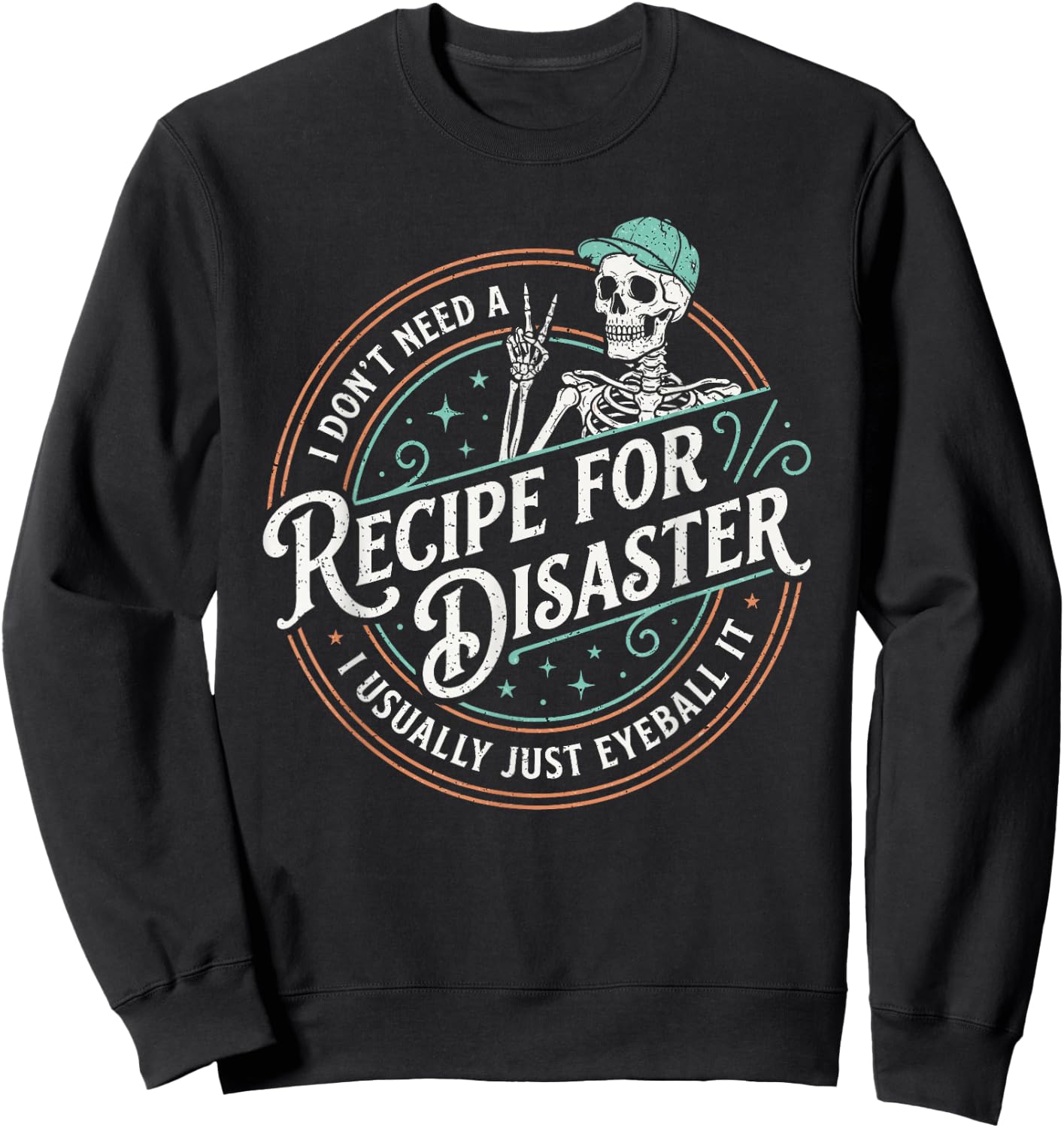 Funny Recipe for Disaster I Just Eyeball It Skeleton Sweatshirt - Sweatshirt | Black