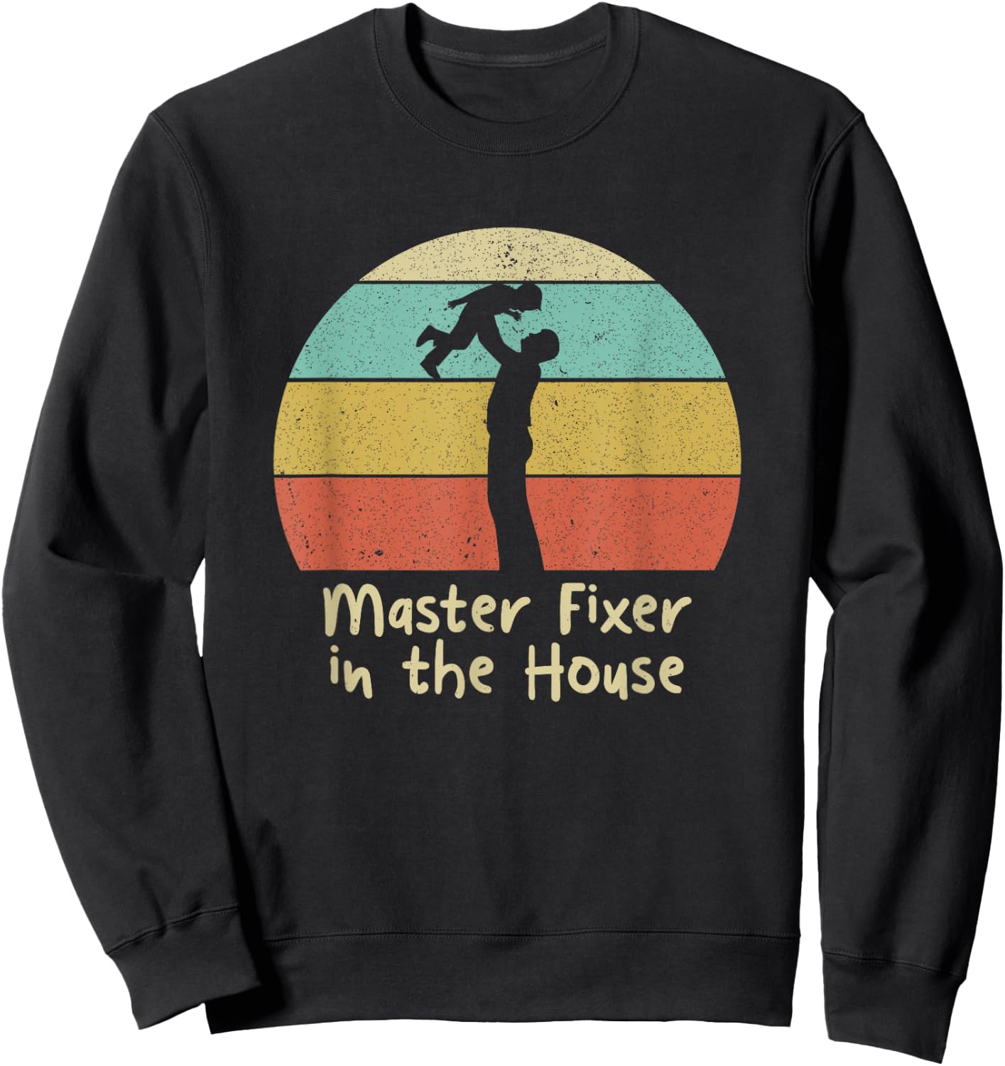 Master Fixer in the House Dad Handyman Daddy Utility Man Sweatshirt - Sweatshirt | Black