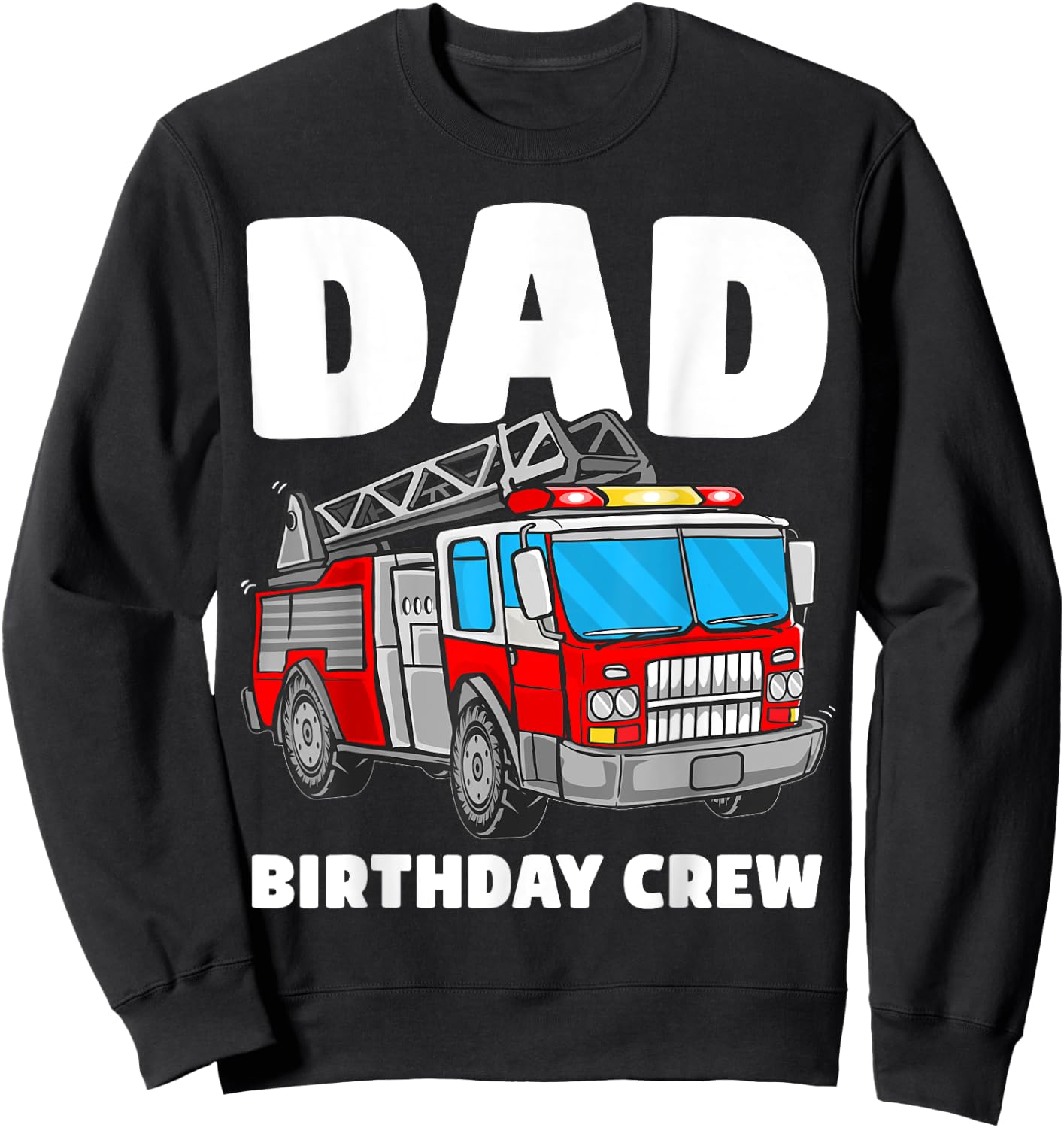 Dad Birthday Crew Fire Truck Firefighter Fireman Party Sweatshirt - Sweatshirt | Black