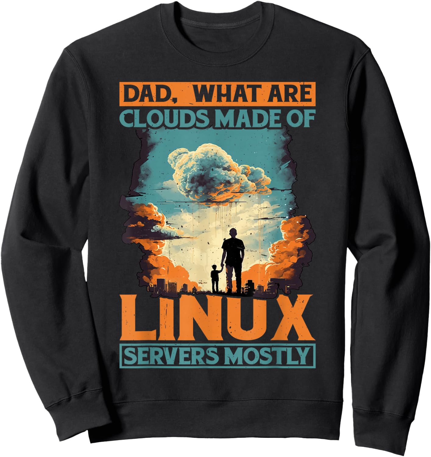 Dad, What Are Clouds Made Of, Linux Servers Mostly Sweatshirt - Sweatshirt | Black