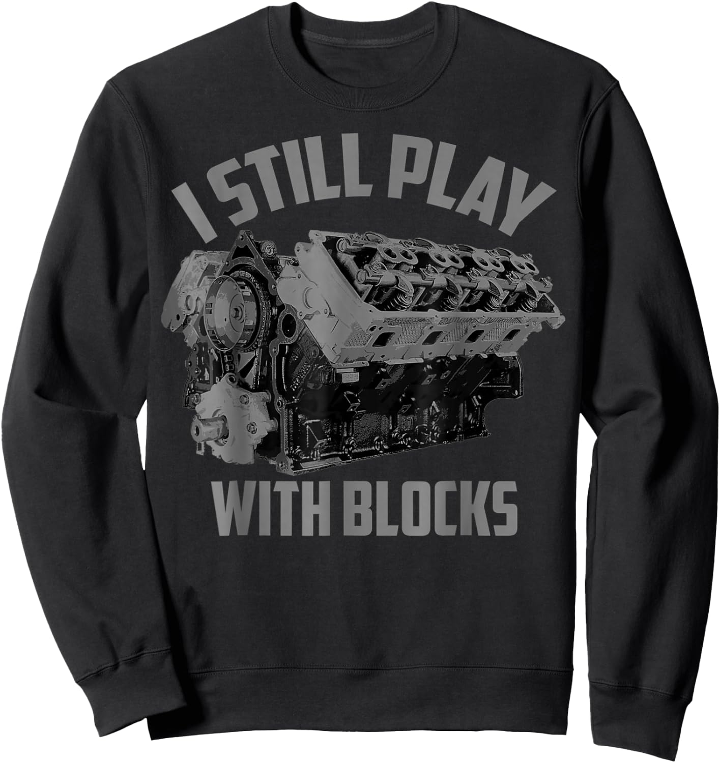 I Still Play With Blocks Racing Maintenance Man Gift Sweatshirt - Sweatshirt | Black