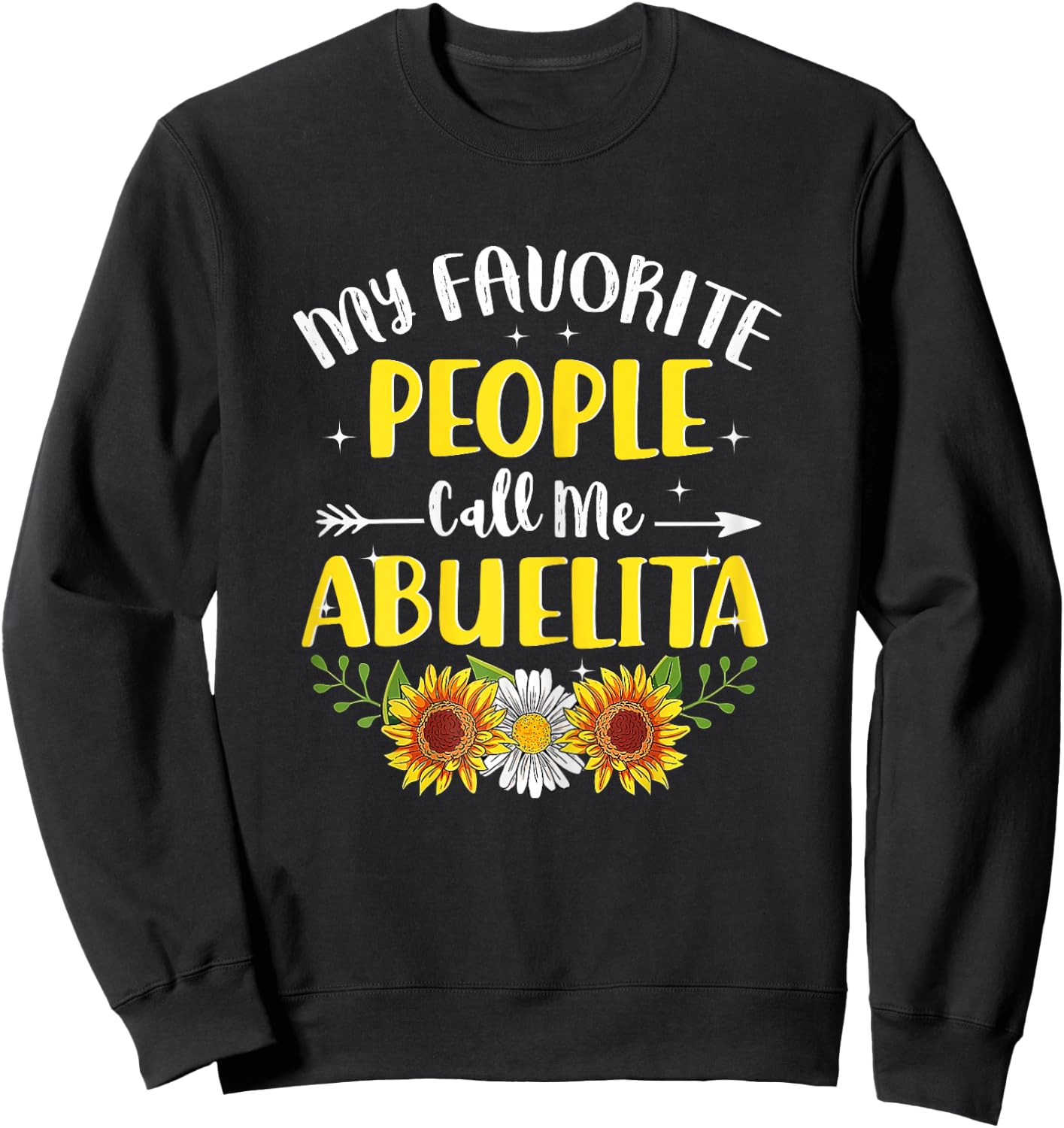 My Favorite People Call Me Abuelita Sunflower Mothers Day Sweatshirt - Sweatshirt | Black