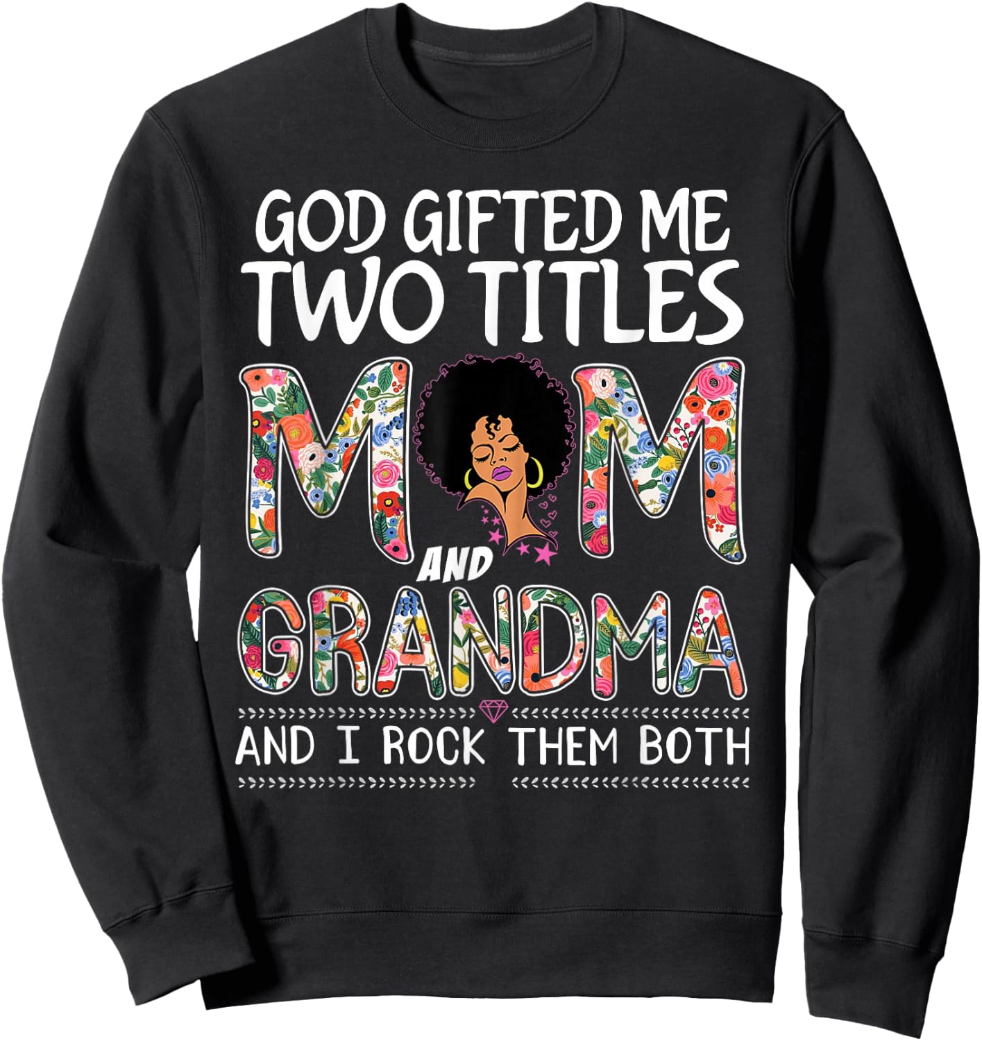 God gifted me two titles mom and grandma Floral mothers day Sweatshirt - Sweatshirt | Black