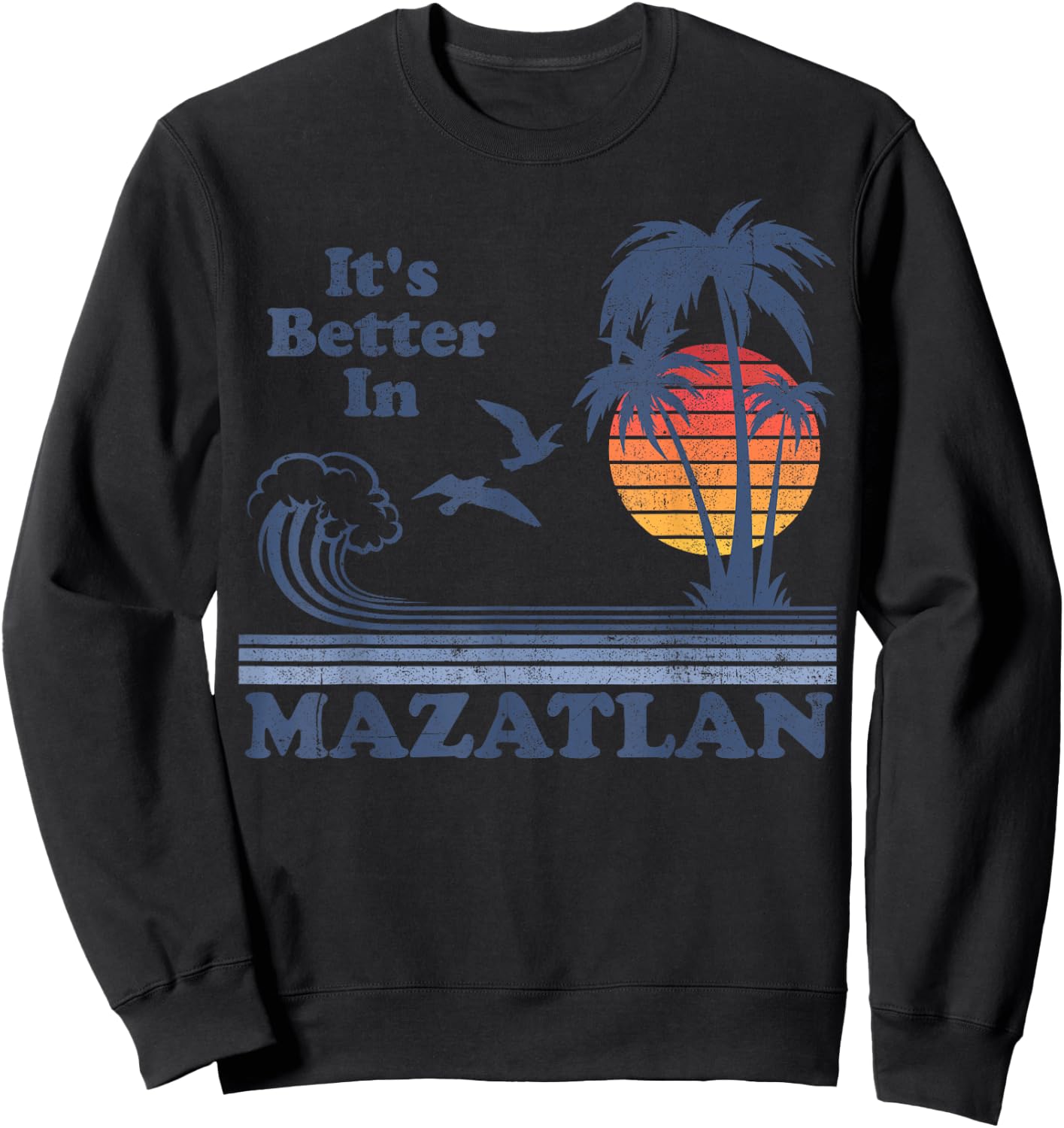It's Better In Mazatlan Mexico Vintage Beach Retro 80's 70's Women Girls Kids Sweatshirt - Sweatshirt | Black