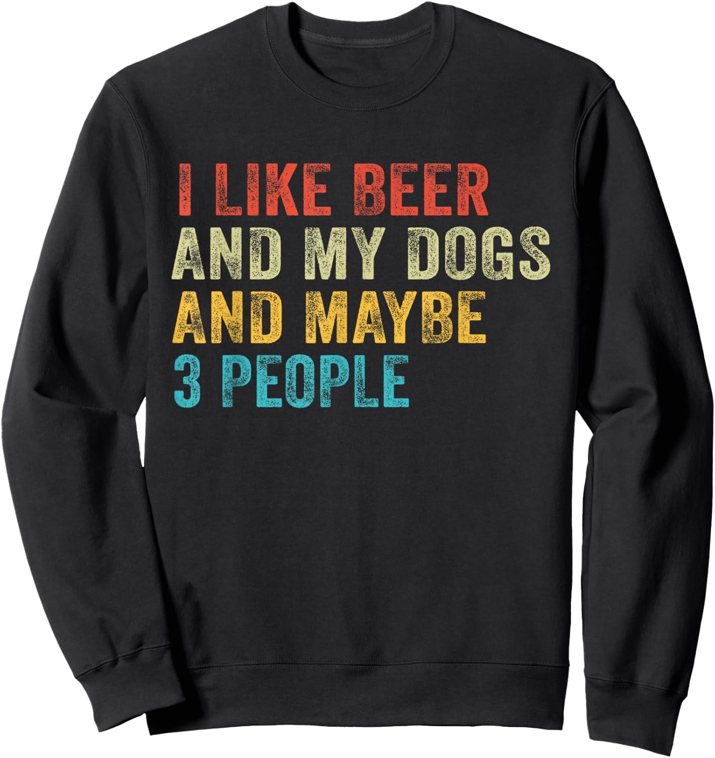 I Like Beer and My Dogs And Maybe 3 People Funny Vintage Sweatshirt - Sweatshirt | Black