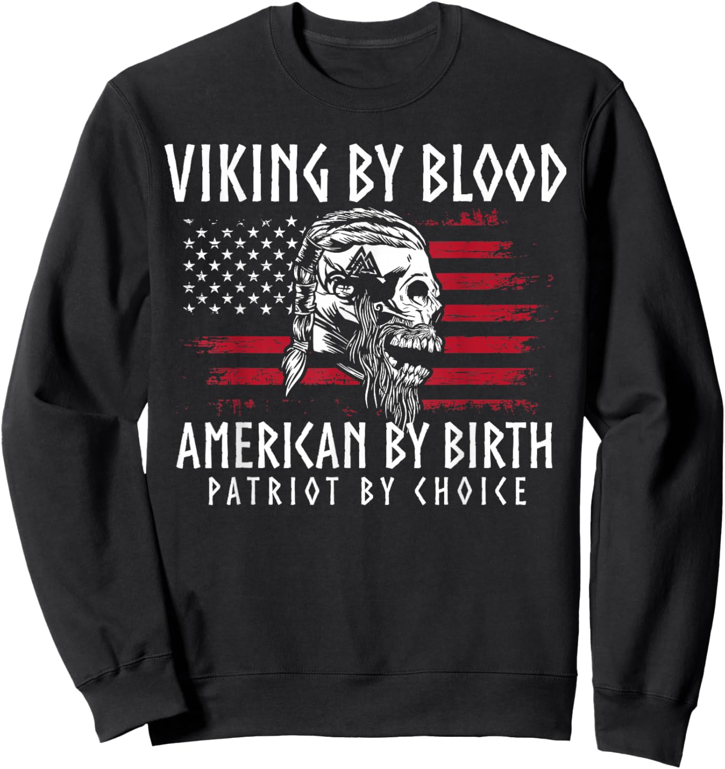Viking By Blood, American By Birth, Patriot By Choice Sweatshirt - Sweatshirt | Black