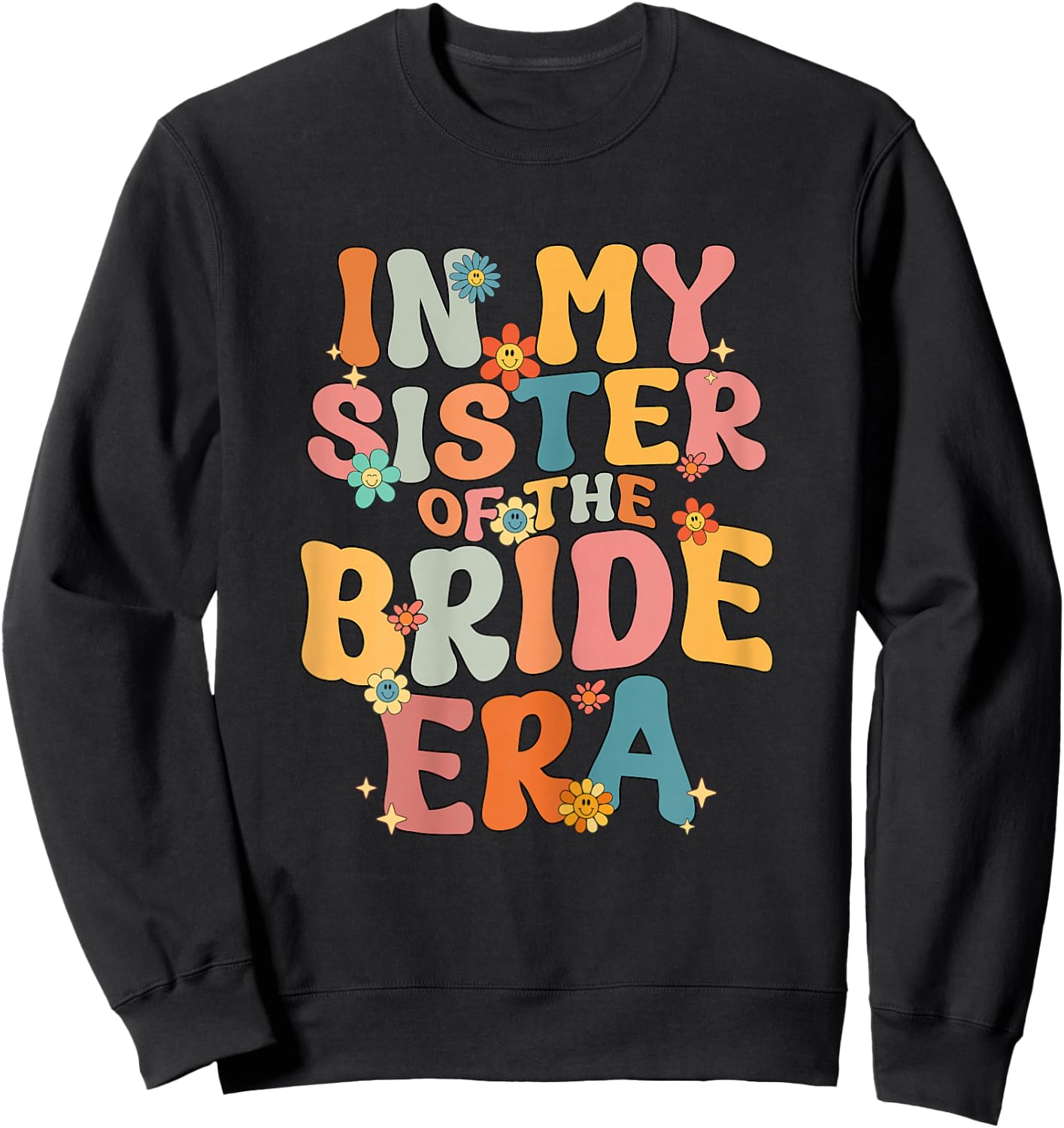 In My Sister Of The Bride Era Sister Of The Bride Funny Sweatshirt - Sweatshirt | Black