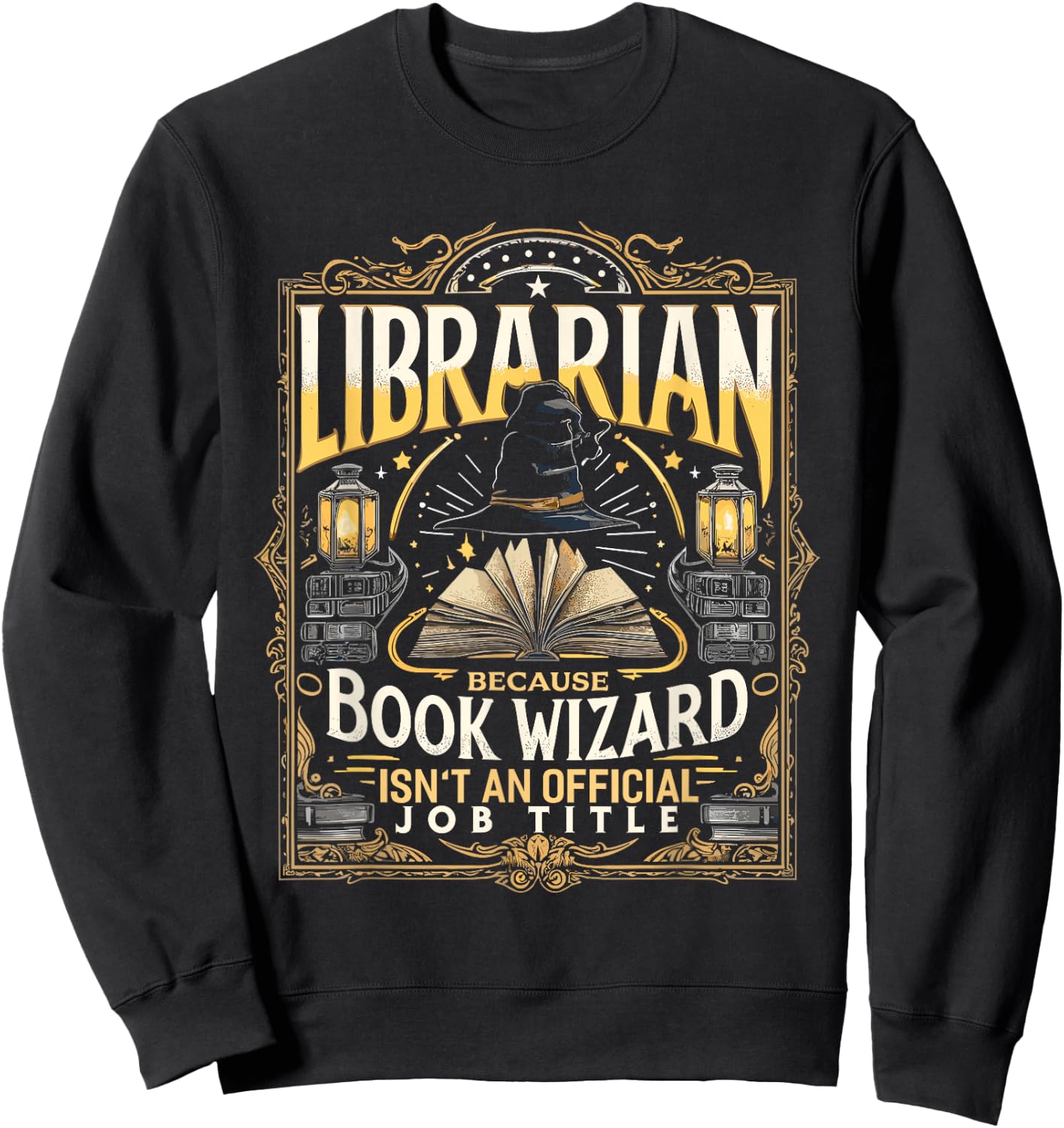 Librarian Because Book Wizard Isn't an Official Job Title Sweatshirt - Sweatshirt | Black