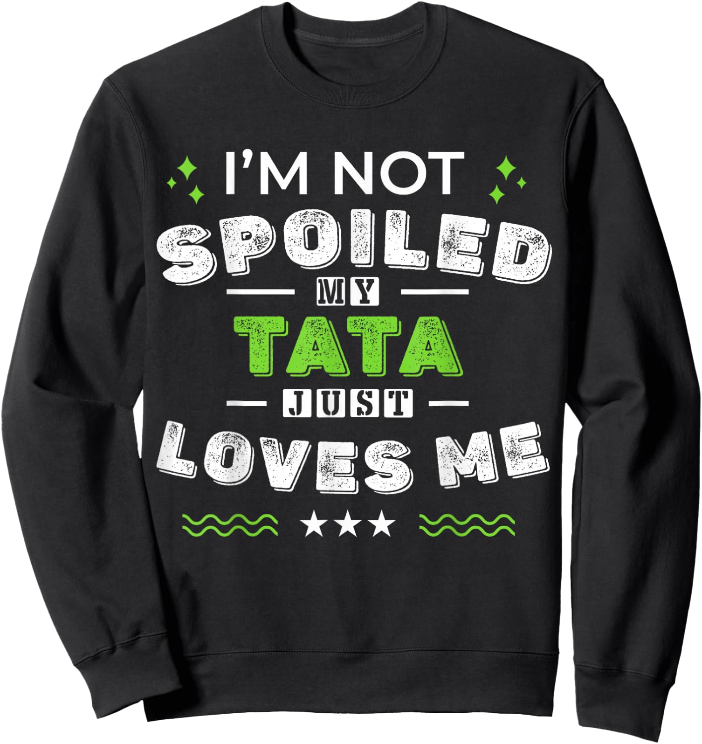 I'm Not Spoiled My Tata Just Loves Me Mother's Day Sweatshirt - Sweatshirt | Black
