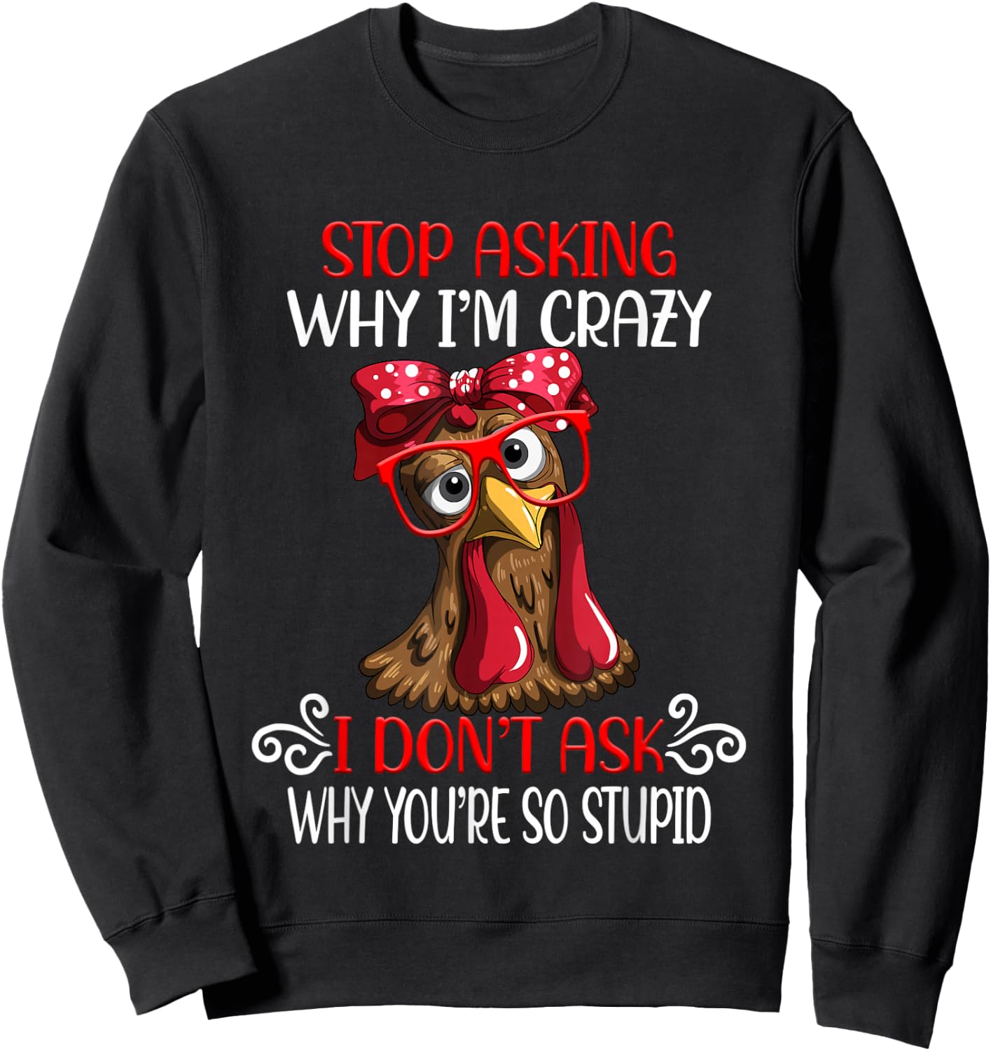 Funny chicken stop asking why I crazy chickens Sweatshirt - Sweatshirt | Black