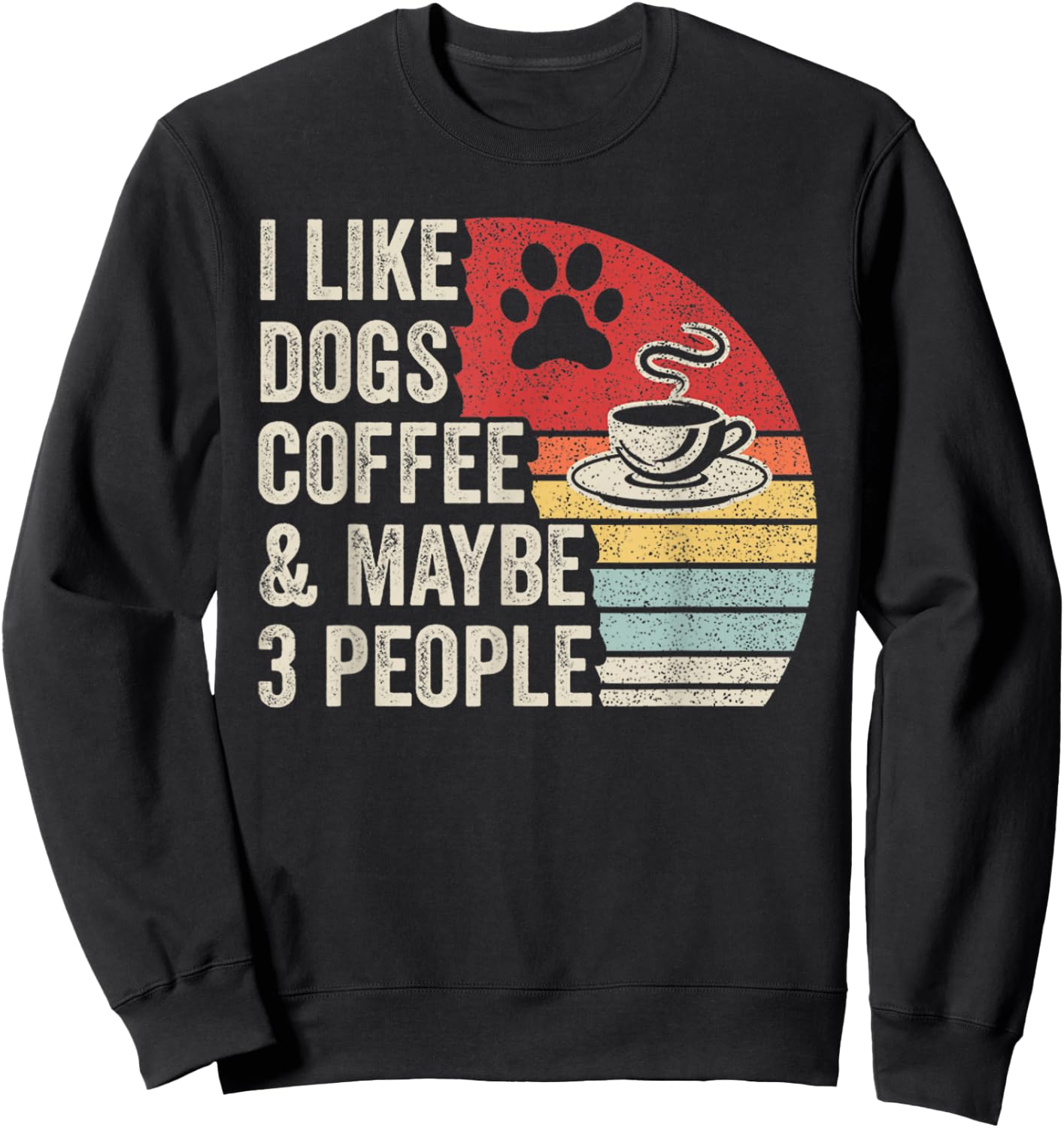 Retro I Like Dogs Coffee Maybe 3 People Sarcastic Dog Mom Sweatshirt - Sweatshirt | Black
