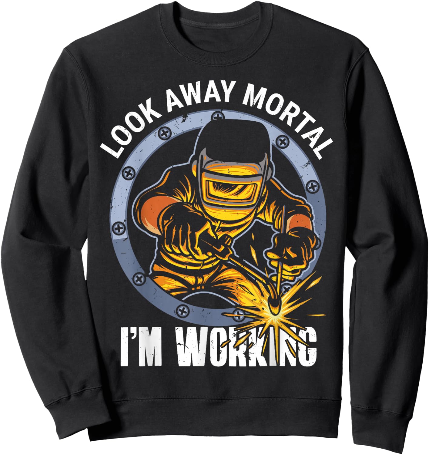 Welder Shirt Look Away Mortal I'm Working Sweatshirt - Sweatshirt | Black